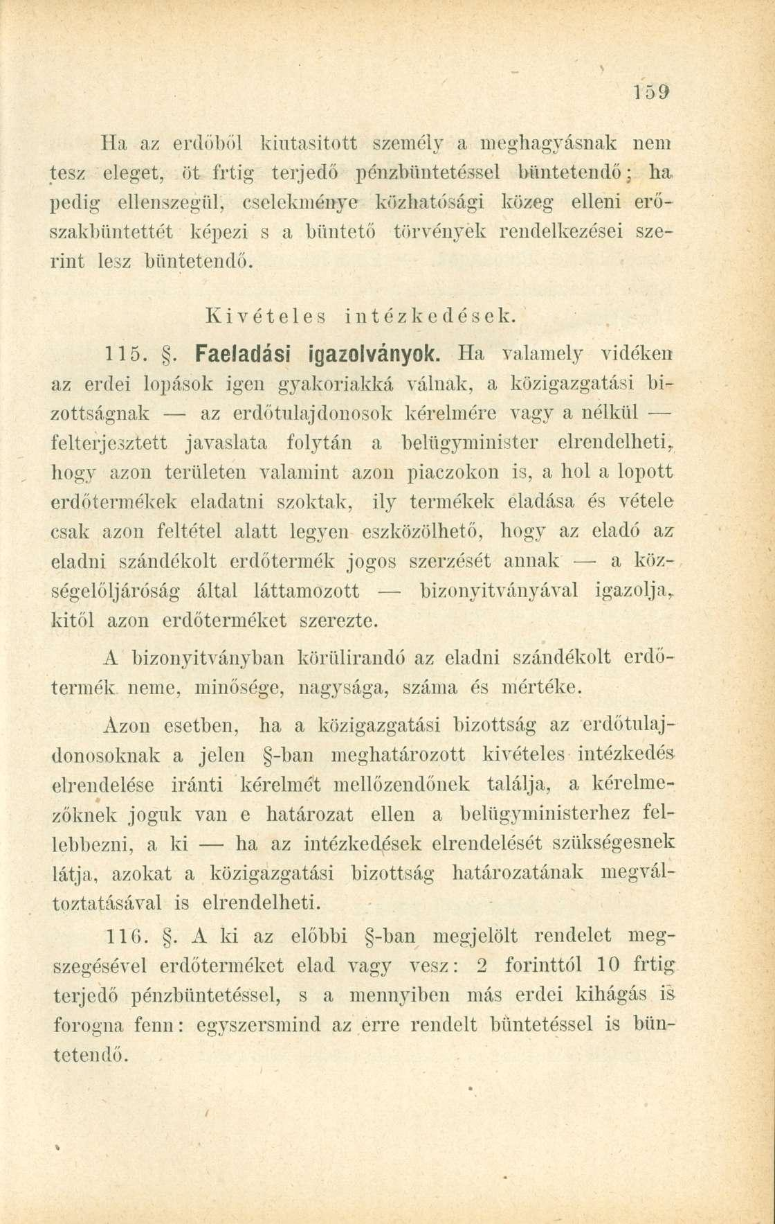 Ha az erdőből kiutasított személy a meghagyásnak nem tesz eleget, öt frtig terjedő pénzbüntetéssel büntetendő; ha pedig ellenszegül, cselekménye közhatósági közeg elleni erőszakbüntettét képezi s a
