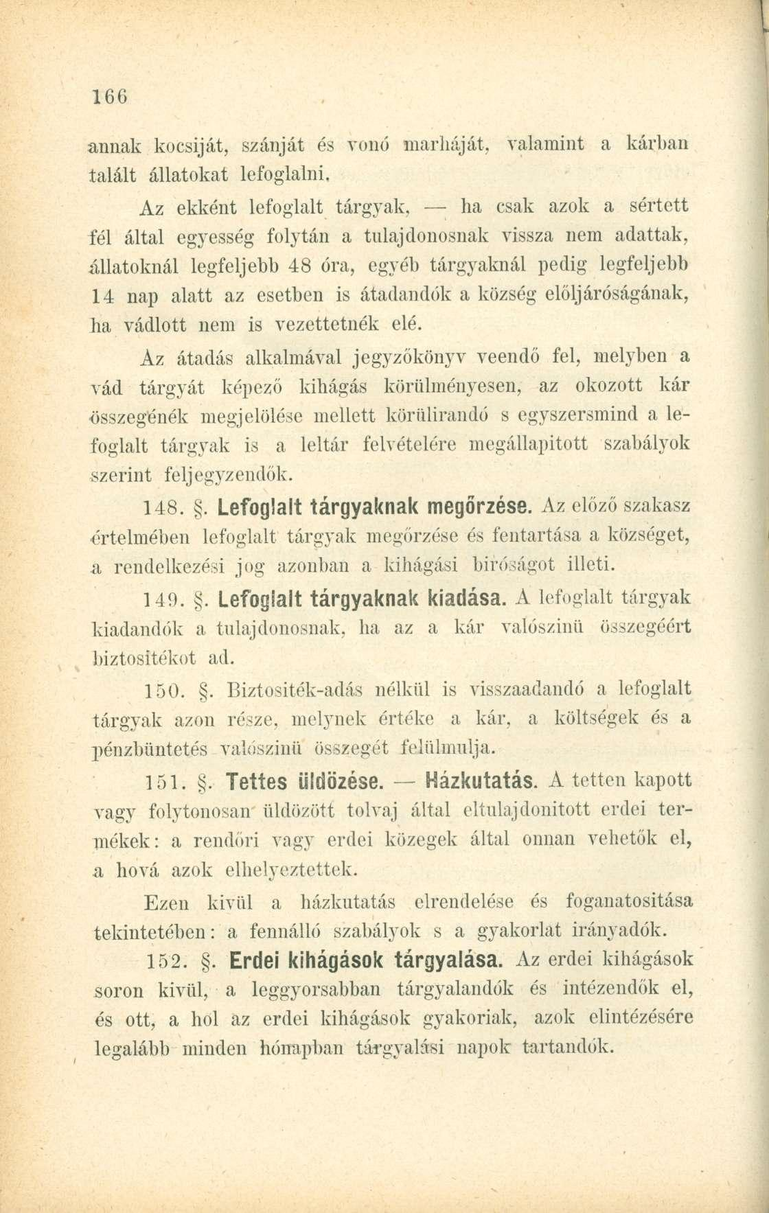 annak kocsiját, szánját és vonó marháját, valamint a kárban talált állatokat lefoglalni.