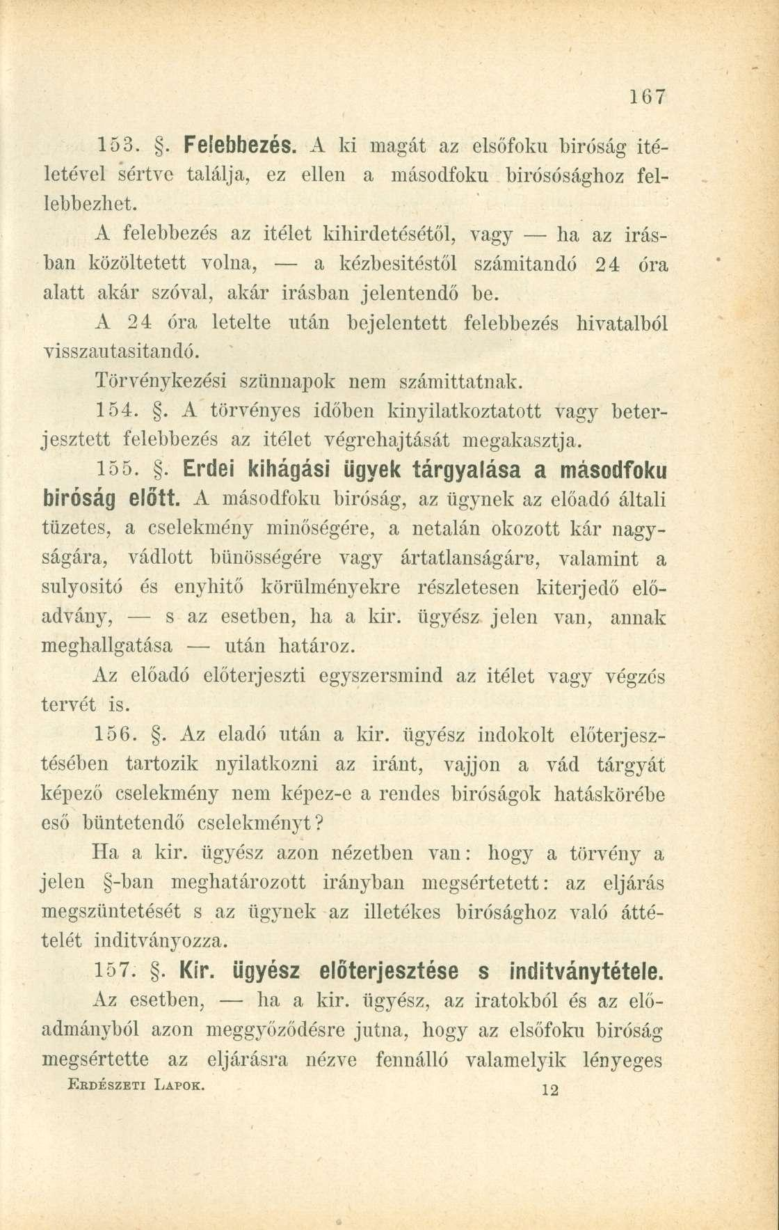 153.. Fe'ebbezés. A ki magát az elsőfokú biróság ítéletével sértve találja, ez ellen a másodfokú birósósághoz fellebbezhet.
