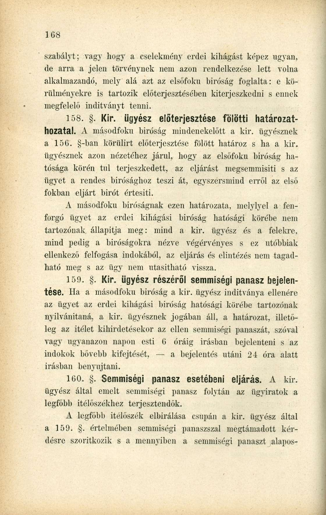szabályt; vagy hogy a cselekmény erdei kihágást képez ugyan, de arra a jelen törvénynek nem azon rendelkezése lett volna alkalmazandó, mely alá azt az elsőfokú bíróság foglalta: e körülményekre is