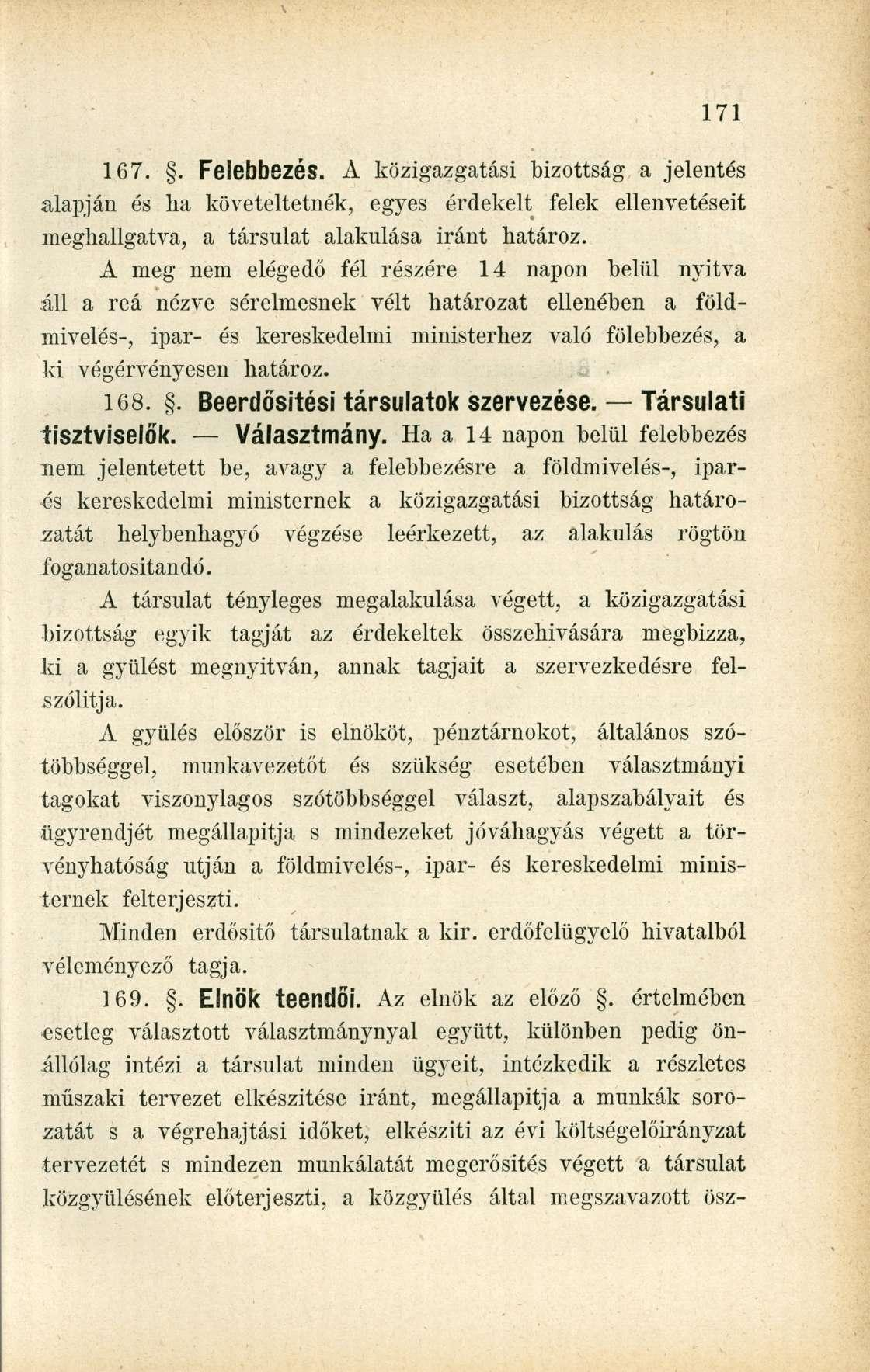 167.. Felebbezés. A közigazgatási bizottság a jelentés alapján és ha követeltetnék, egyes érdekelt felek meghallgatva, a társulat alakulása iránt határoz.