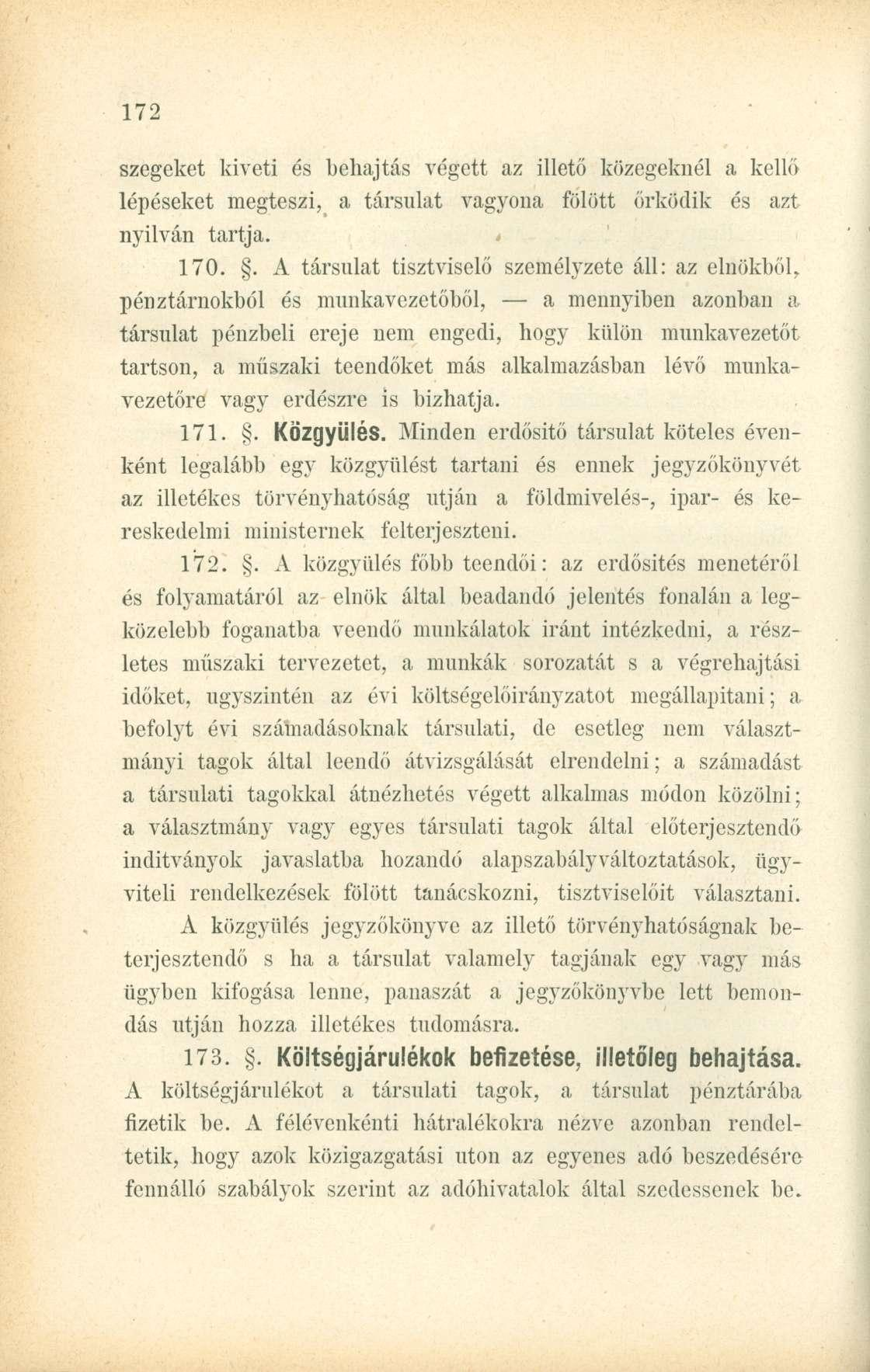szegeket kiveti és behajtás végett az illető közegeknél a kellő lépéseket megteszi, a társulat vagyona fölött őrködik és azt nyilván tartja. 170.