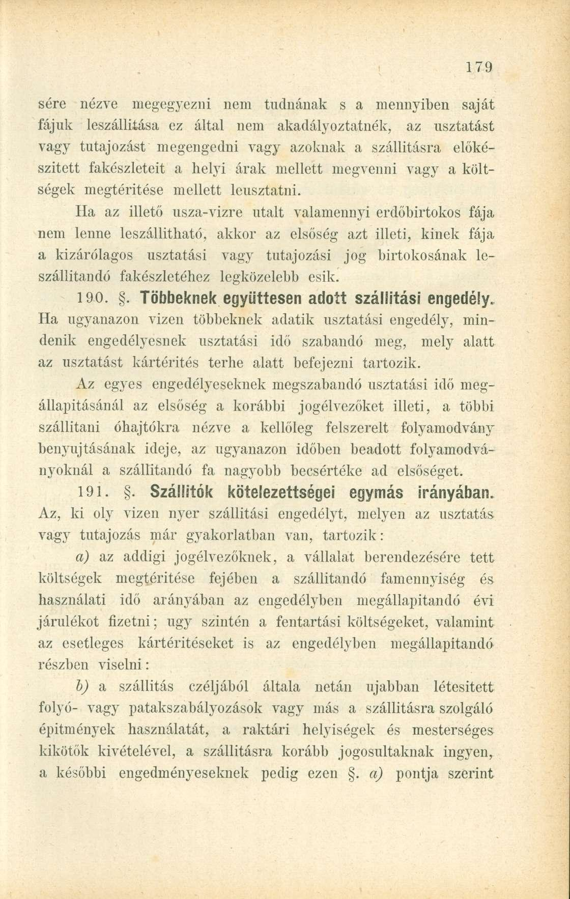 sere nézve megegyezni nem tudnának s a mennyiben saját fájuk leszállítása ez által nem akadályoztatnék, az usztatást vagy tutajozást megengedni vagy azoknak a szállításra előkészített fakészleteit a