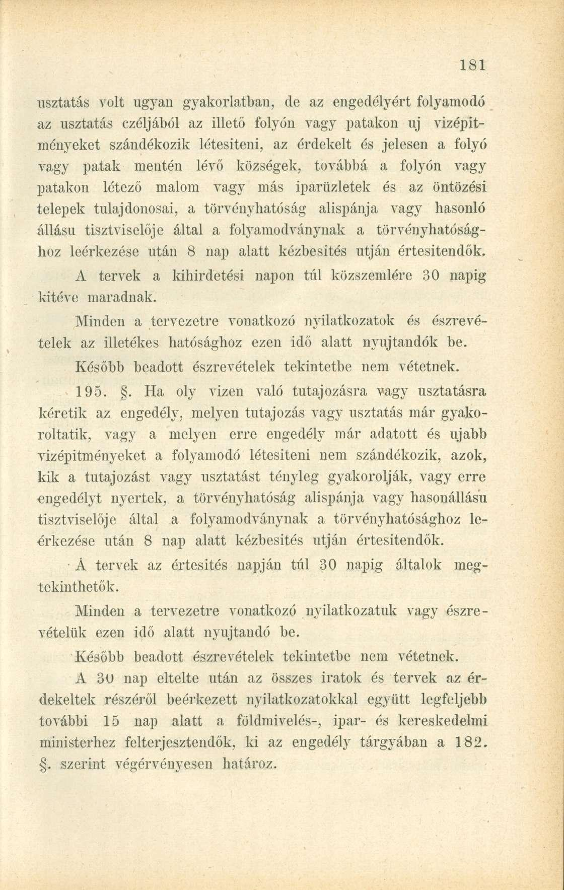 usztatás volt ugyan gyakorlatban, de az engedélyért folyamodó az usztatás czéljából az illető folyón vagy patakon uj vizépitményeket szándékozik létesíteni, az érdekelt és jelesen a folyó vagy patak