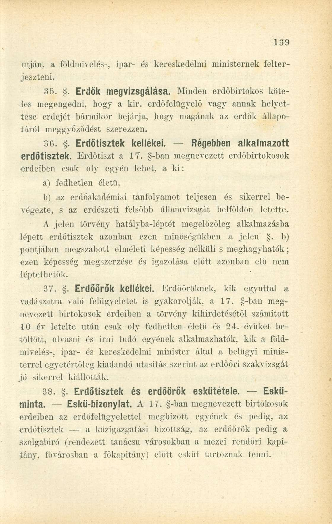 utján, a földmivelés-, ipar- és kereskedelmi ministernek felterjeszteni. 35.. Erdők megvizsgálása. Minden erdőbirtokos köteles megengedni, hogy a kir.