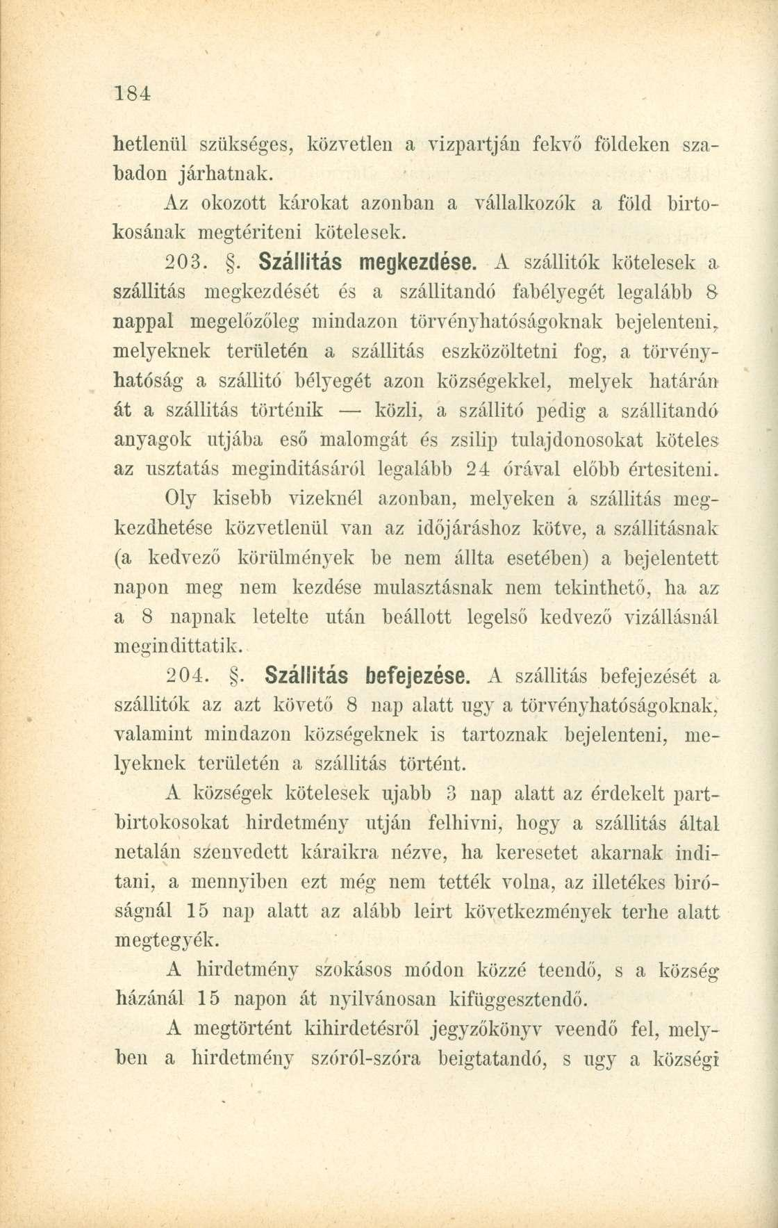hetlenül szükséges, közvetlen a vízpartján fekvő földeken szabadon járhatnak. Az okozott károkat azonban a vállalkozók a föld birtokosának megtéríteni kötelesek. 203.. Szállítás megkezdése.
