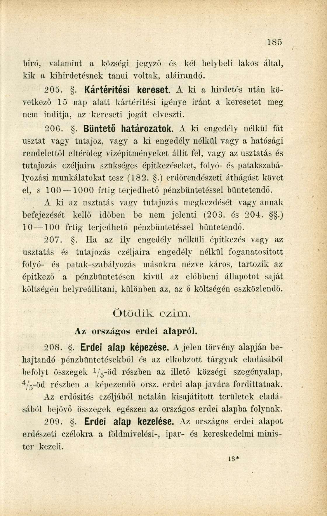 biró, valamint a községi jegyző és két helybeli lakos által, kik a kihirdetésnek tanúi voltak, aláírandó. 205.. Kártérítési kereset.