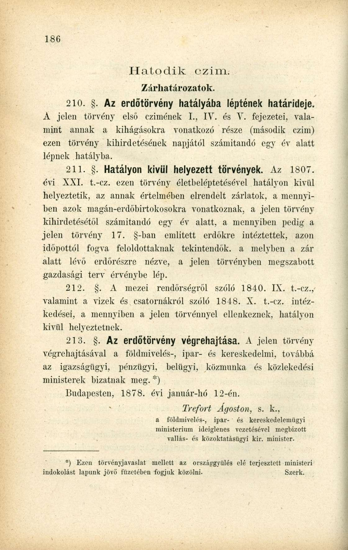 Hatodik czim. Zárhatározatok. 210.. Az erdőtörvény hatályába léptének határideje. A jelen törvény első czimének I., IV. és V.
