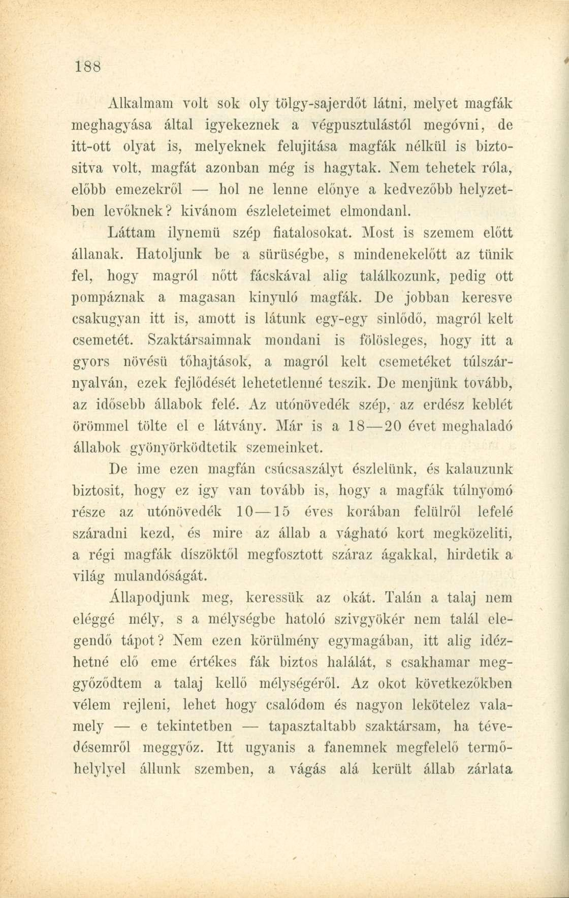 Alkalmam volt sok oly tölgy-sajerdőt látni, melyet magfák meghagyása által igyekeznek a végpusztulástól megóvni, de itt-ott olyat is, melyeknek felújítása magfák nélkül is biztosítva volt, magfát