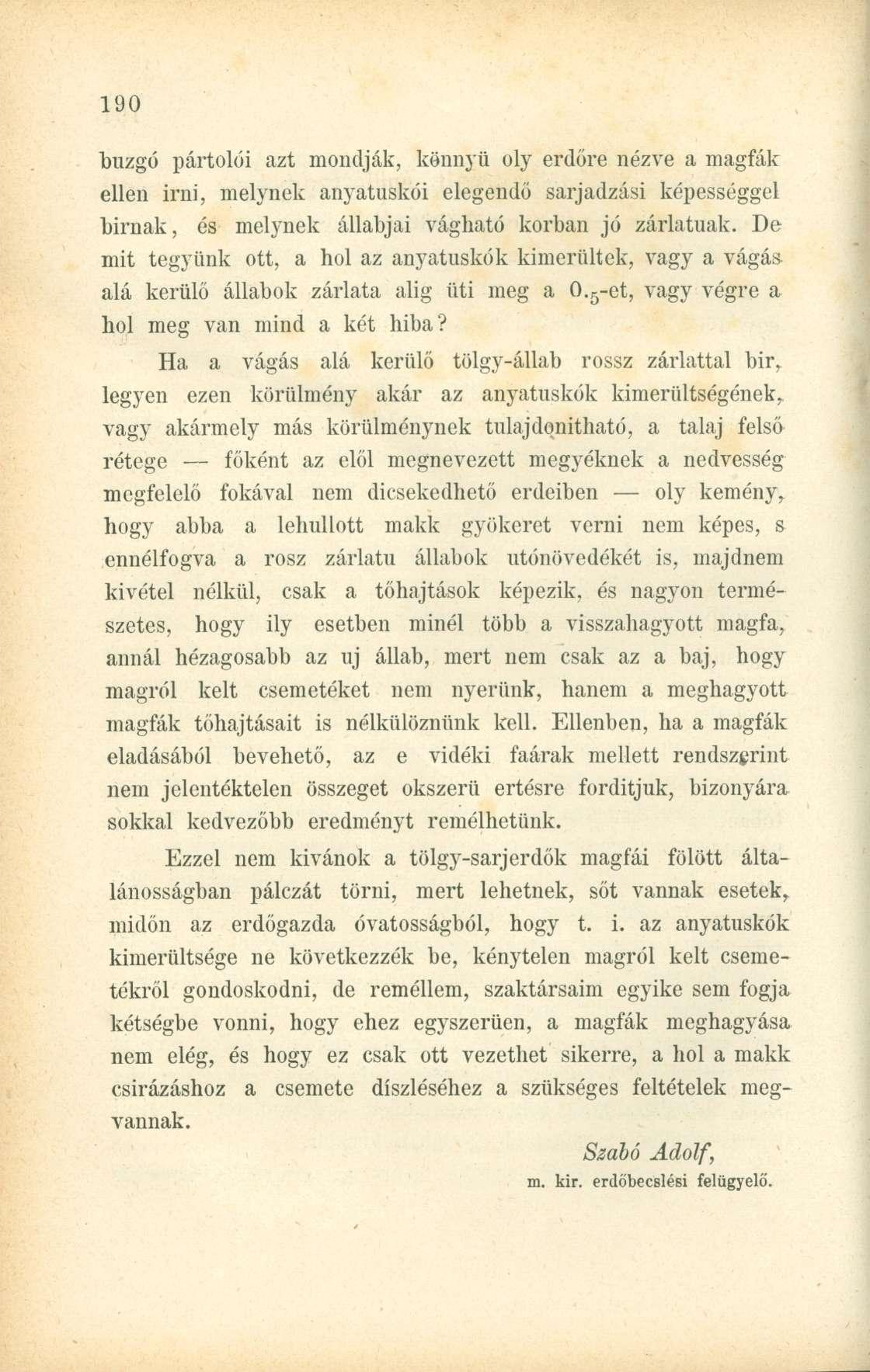 buzgó pártolói azt mondják, könnyű oly erdőre nézve a magfák ellen irni, melynek anyatuskói elegendő sarjadzási képességgel birnak, és melynek állabjai vágható korban jó zárlatuak.