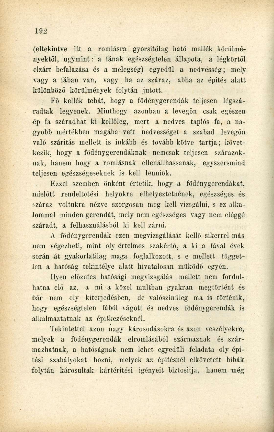 (eltekintve itt a romlásra gyorsítóiig ható mellék körülményektől, úgymint: a fának egészségtelen állapota, a légkörtől elzárt befalazása és a melegség) egyedül a nedvesség; mely vagy a fában van,
