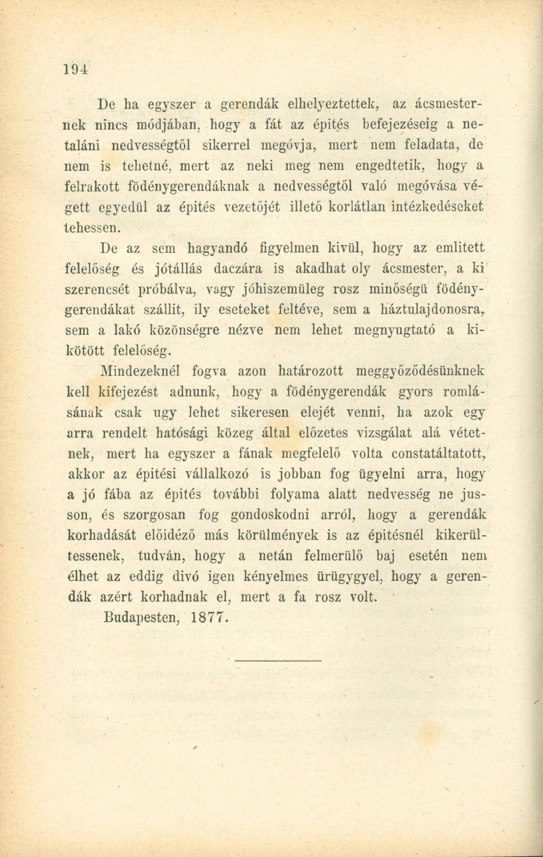 De ha egyszer a gerendák elhelyeztettek, az ácsmesternek nincs módjában, hogy a fát az épités befejezéséig a netaláni nedvességtől sikerrel megóvja, mert nem feladata, de nem is tehetné, mert az neki