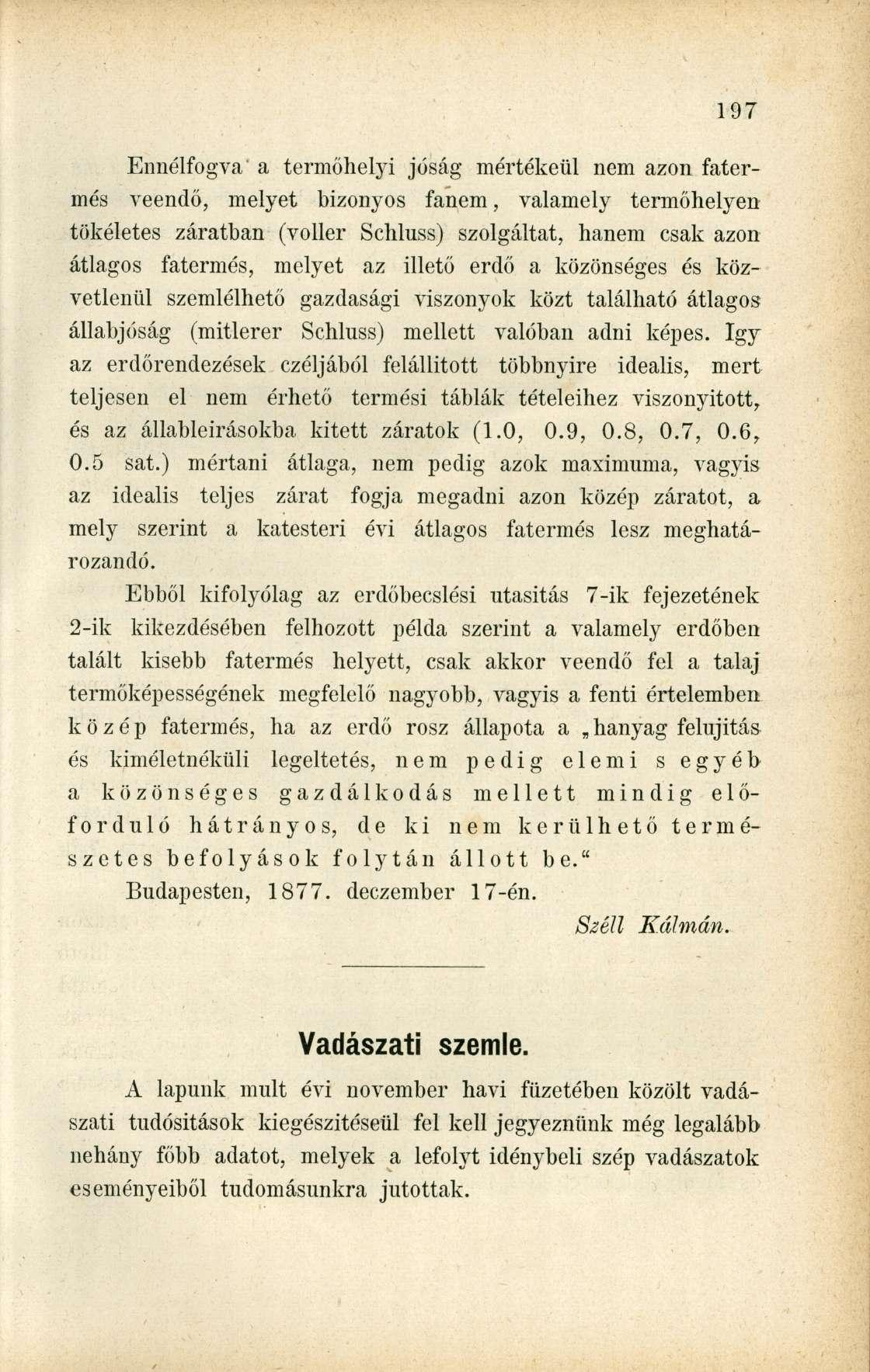 Ennélfogva a termőhelyi jóság mértékéül nem azon fatermés veendő, melyet bizonyos fanem, valamely termőhelyen tökéletes záraiban (voller Schluss) szolgáltat, hanem csak azon átlagos fatermés, melyet