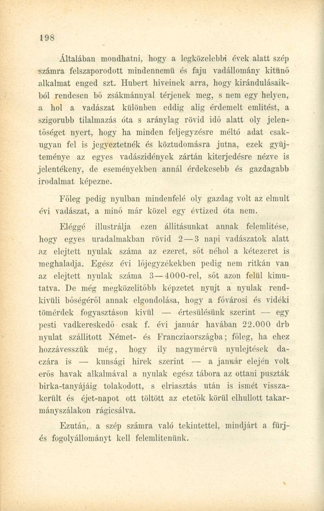 Általában mondhatni, hogy a legközelebbi évek alatt szép számra felszaporodott mindennemű és fajú vadállomány kitűnő alkalmat enged szt.