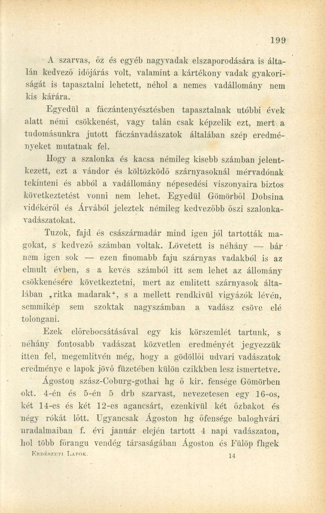 A szarvas, őz és egyéb nagyvadak elszaporodására is általán kedvező időjárás volt, valamint a kártékony vadak gyakoriságát is tapasztalni lehetett, néhol a nemes vadállomány nem kis kárára.