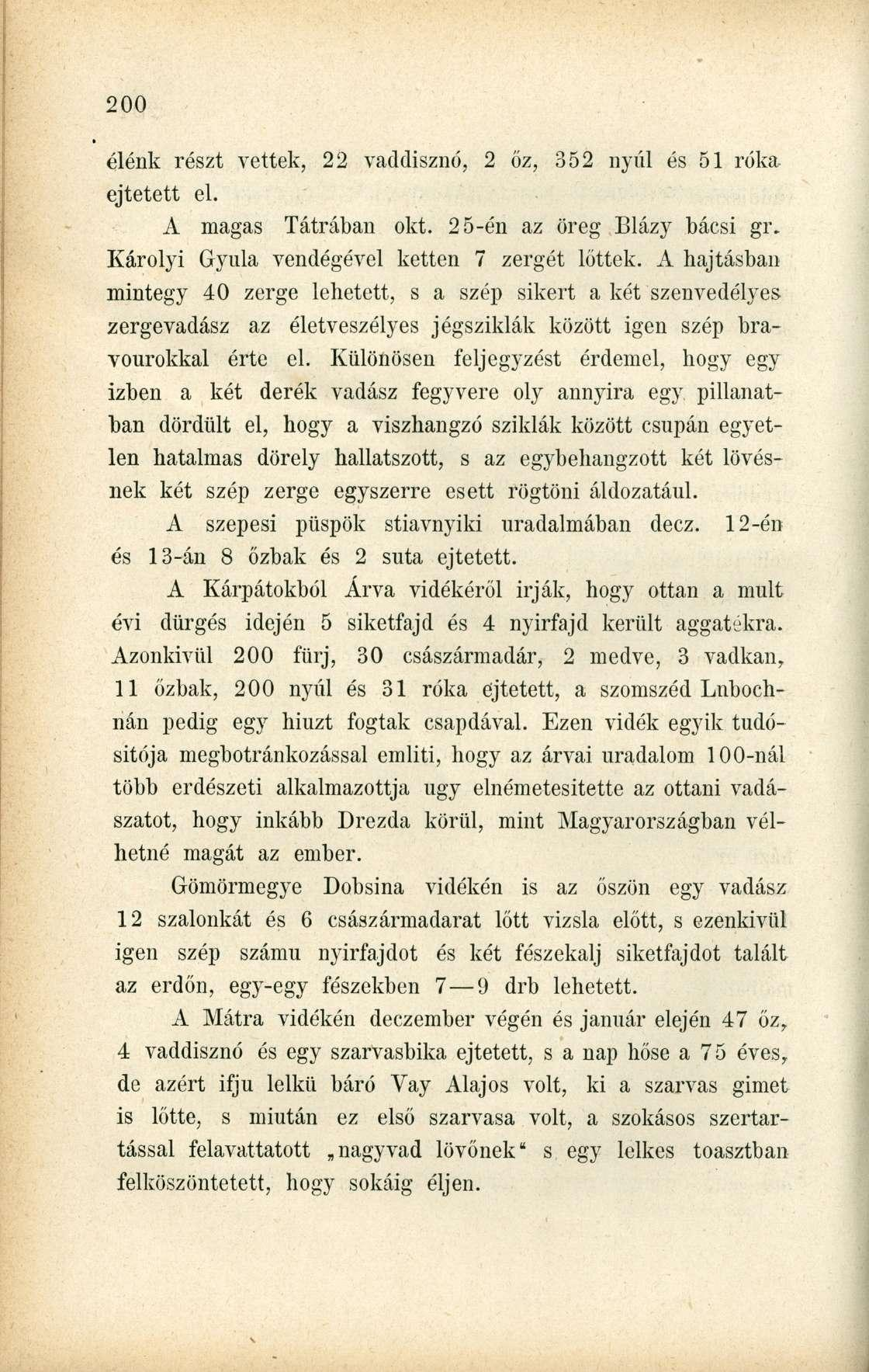 élénk részt vettek, 22 vaddisznó, 2 őz, 352 nyúl és 51 róka ejtetett el. A magas Tátrában okt. 25-én az öreg Blázy bácsi gr. Károlyi Gyula vendégével ketten 7 zergét lőttek.