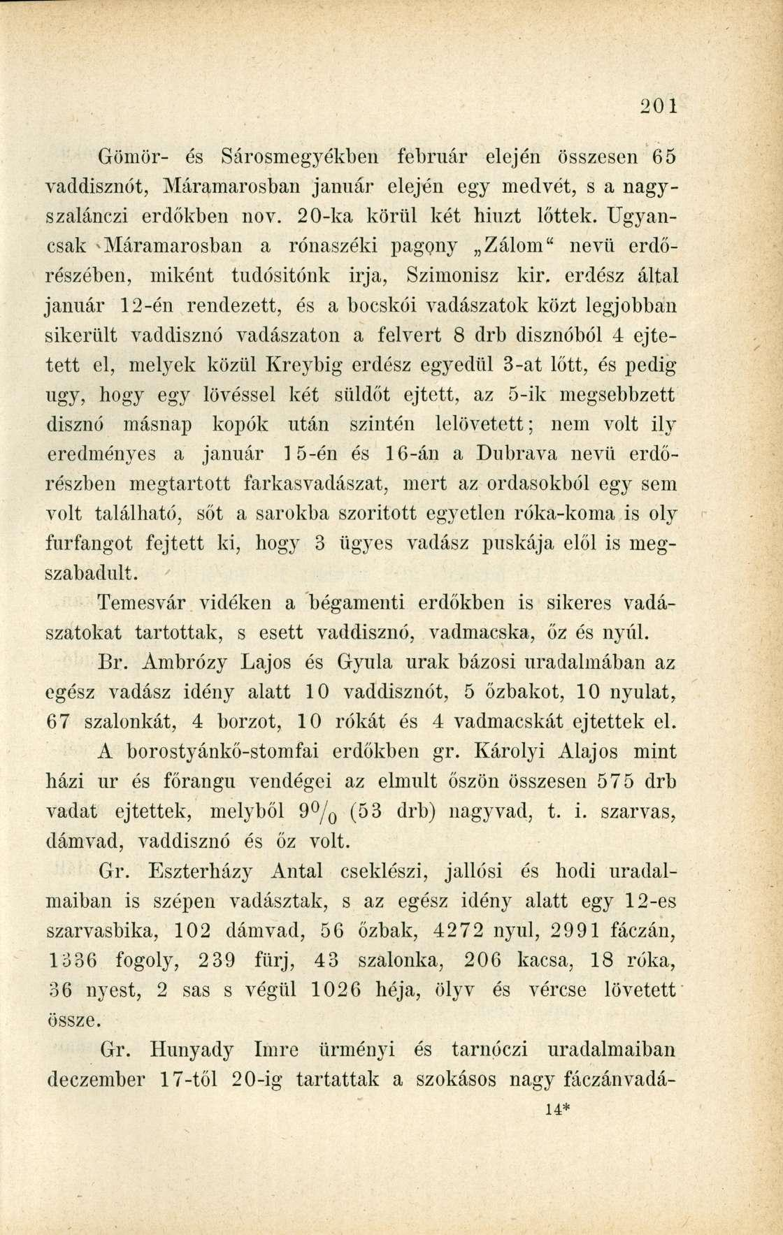 Gömör- és Sárosmegyékben február elején összesen 65 vaddisznót, Máramarosban január elején egy medvét, s a nagyszalánczi erdőkben nov. 20-ka körül két hiuzt lőttek.