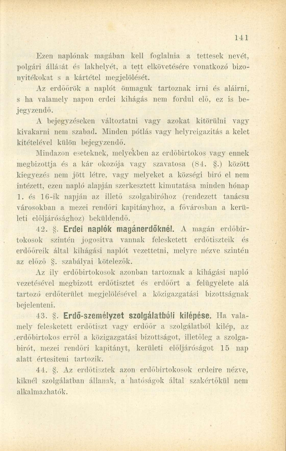 Ezen naplónak magában kell foglalnia a tettesek nevét, polgári állását és lakhelyét, a tett elkövetésére vonatkozó bizonyítékokat s a kártétel megjelölését.