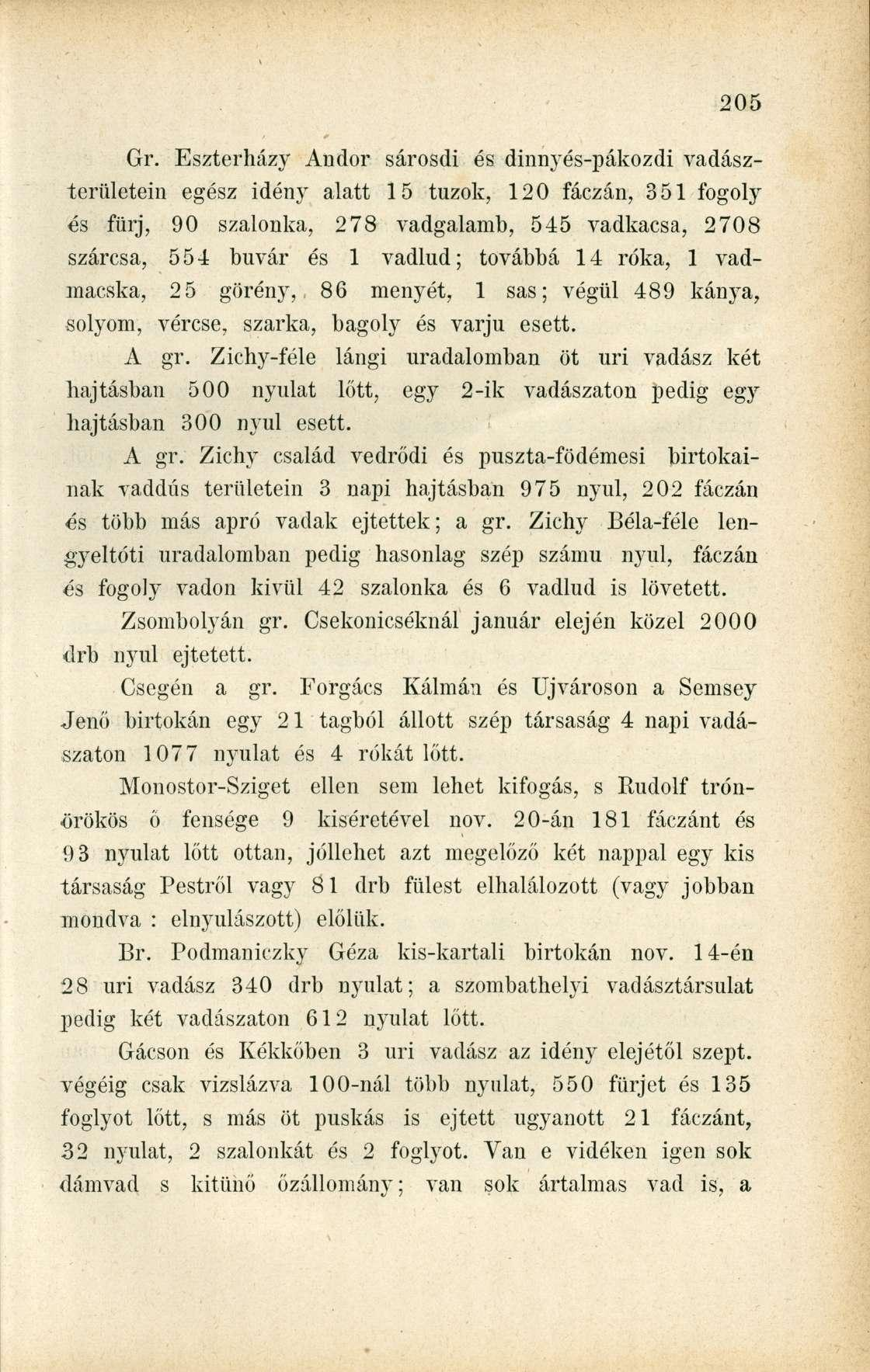 Gr. Eszterházy Andor sárosdi és dinnyés-pákozdi vadászterületein egész idény alatt 15 túzok, 120 fáczán, 351 fogoly és fürj, 90 szalonka, 278 vadgalamb, 545 vadkacsa, 2708 szárcsa, 554 búvár és 1
