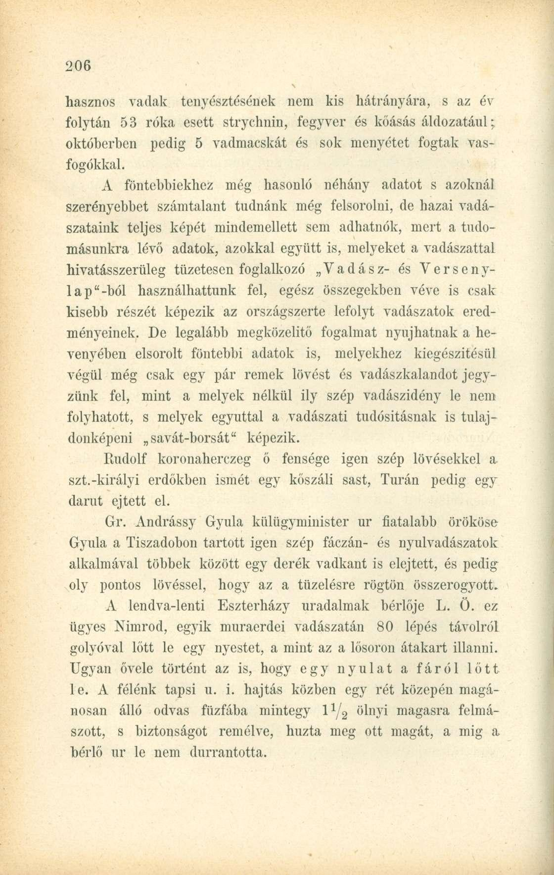 hasznos vadak tenyésztésének nem kis hátrányára, s az év folytán 53 róka esett strychnin, fegyver és kőásás áldozatául ; októberben pedig 5 vadmacskát és sok menyétet fogtak vasfogókkal.