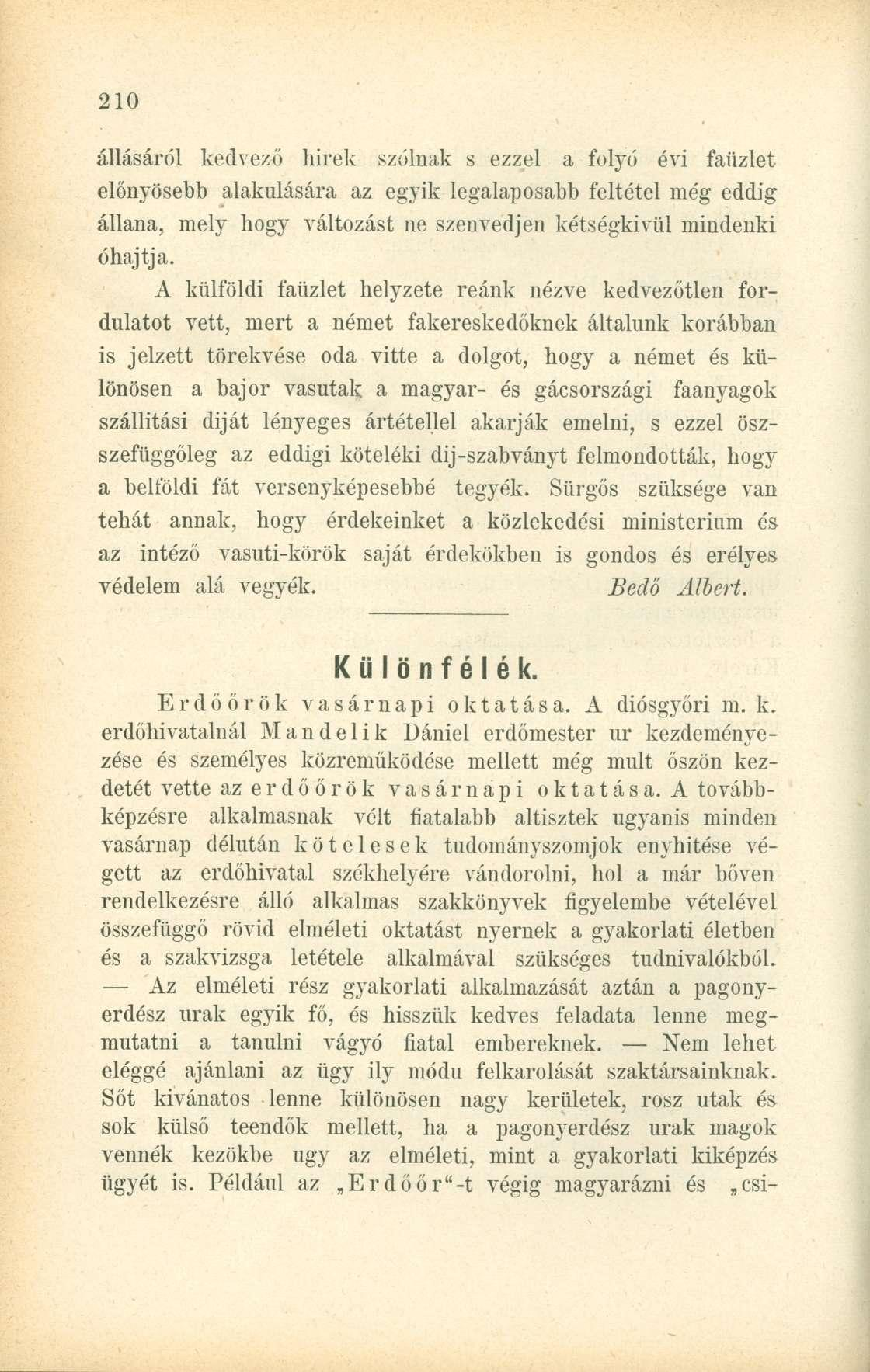 állásáról kedvező hirek szólnak s ezzel a folyó évi faiizlet előnyösebb alakulására az egyik legalaposabb feltétel még eddig állana, mely hogy változást ne szenvedjen kétségkívül mindenki óhajtja.