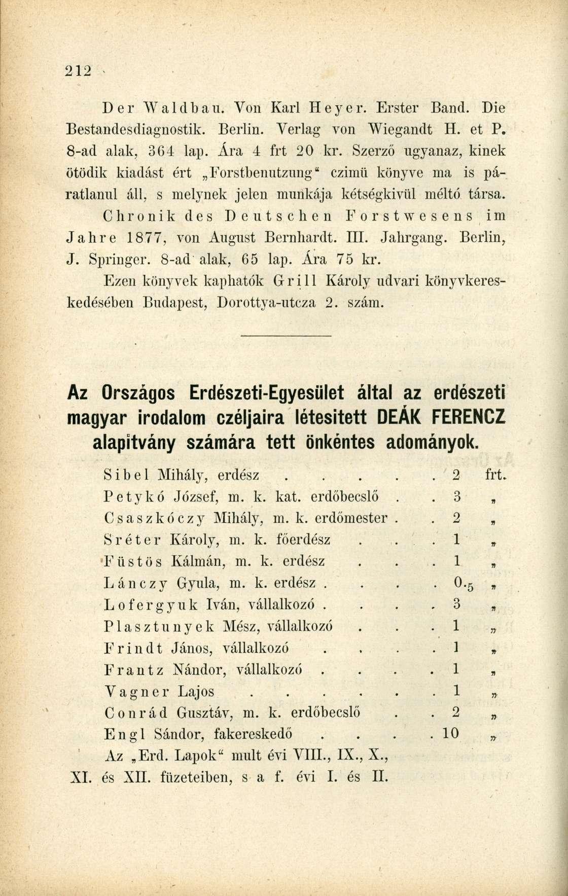 Der W a 1 d b au. Von Kari Heyer. Erster Band. Die Bestandesdiagnostik. Berlin. Verlag von Wiegandt H. et P. 8-ad alak, 364 lap. Ára 4 frt 20 kr.