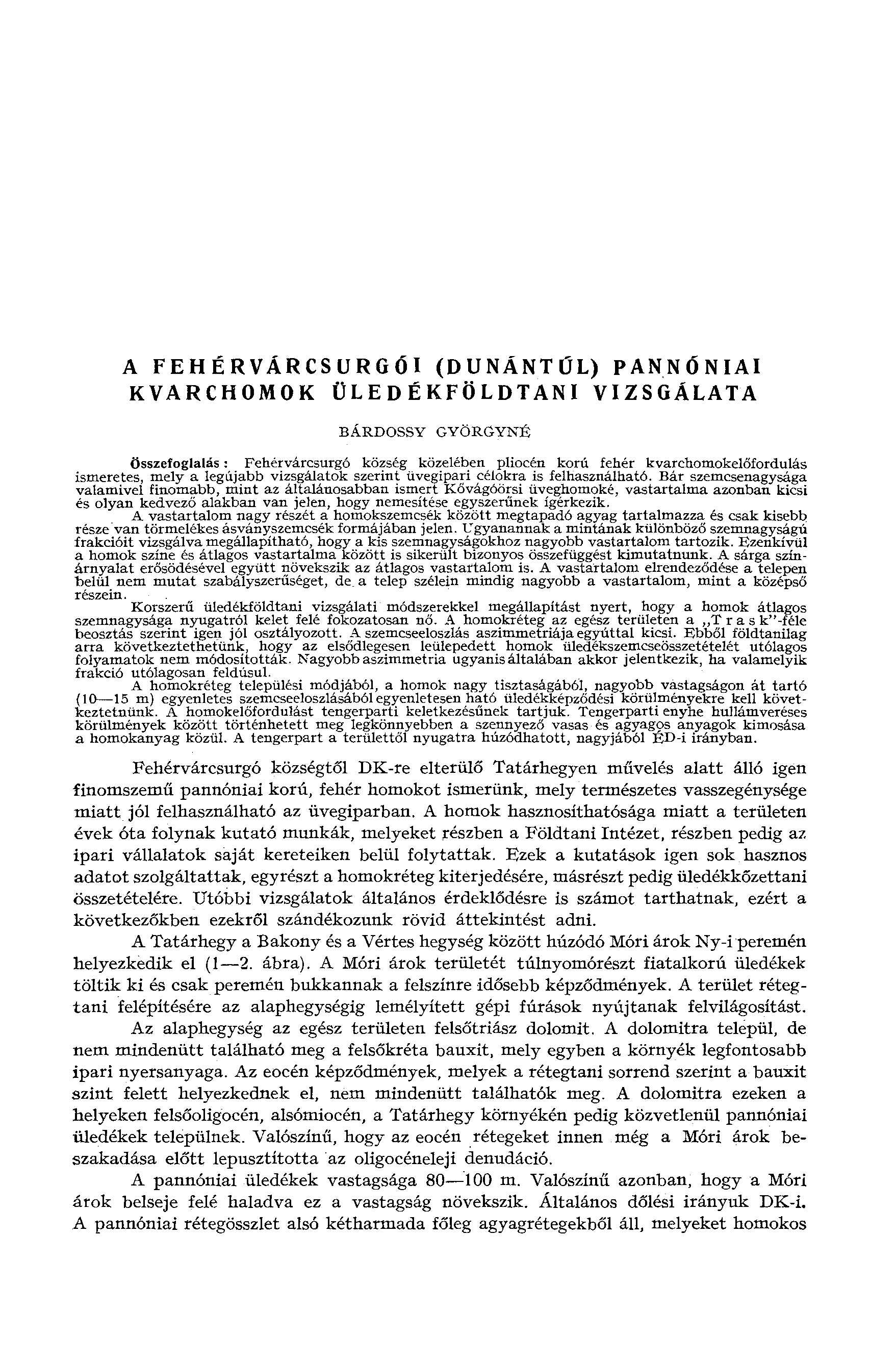 A FEHÉRVÁRCSURGÓI (DUNÁNTŰL) PANNÓNIAI KVARCHOMOK ÜLEDÉKFÖLDTANI VIZSGÁLATA BÁRDOSSY GYÖRGYNÉ Összefoglalás : Fehérvárcsurgó község közelében pliocén korú fehér kvarchomokelőfordulás ismeretes, mely