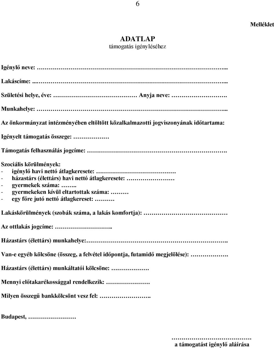 Szociális körülmények: - igénylő havi nettó átlagkeresete:. - házastárs (élettárs) havi nettó átlagkeresete: - gyermekek száma:.