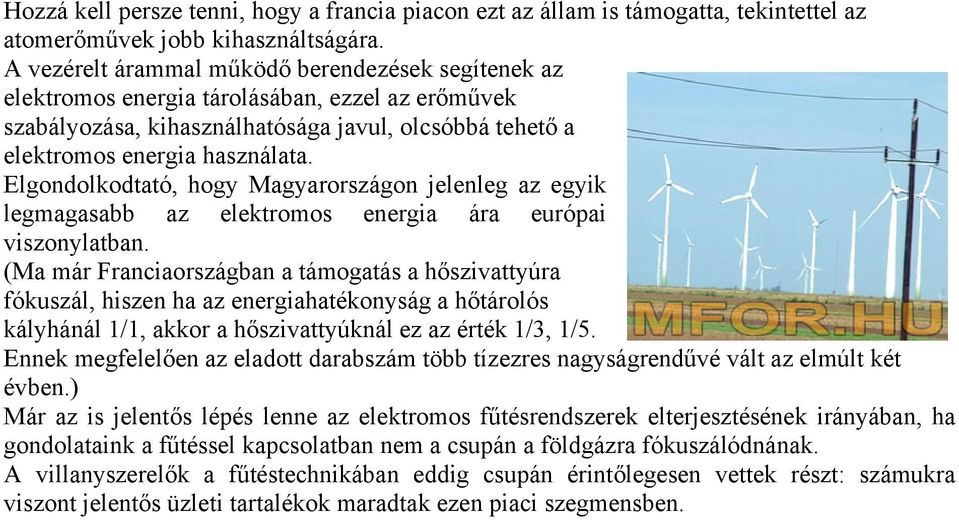 Elgondolkodtató, hogy Magyarországon jelenleg az egyik legmagasabb az elektromos energia ára európai viszonylatban.