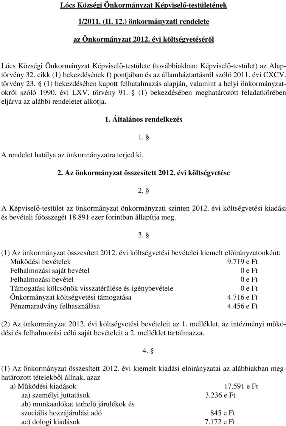 évi CXCV. törvény 23. (1) bekezdésében kapott felhatalmazás alapján, valamint a helyi önkormányzatokról szóló 1990. évi LXV. törvény 91.