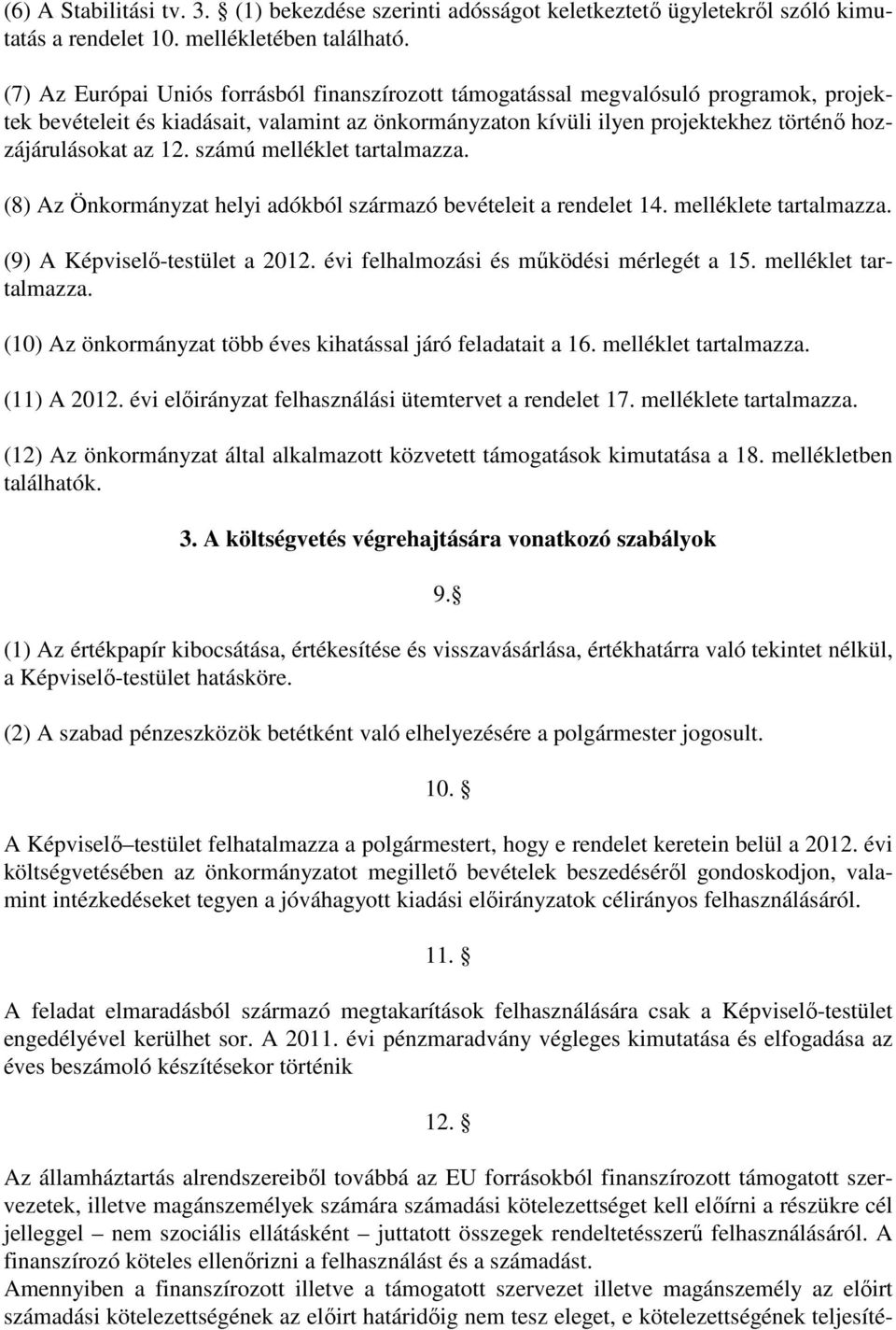 12. számú melléklet tartalmazza. (8) Az Önkormányzat helyi adókból származó bevételeit a rendelet 14. melléklete tartalmazza. (9) A Képviselı-testület a 2012.