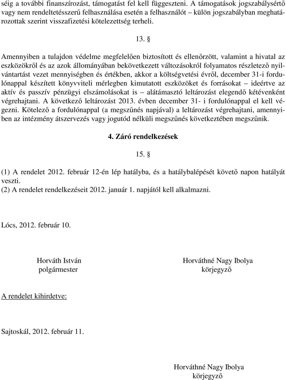 Amennyiben a tulajdon védelme megfelelıen biztosított és ellenırzött, valamint a hivatal az eszközökrıl és az azok állományában bekövetkezett változásokról folyamatos részletezı nyilvántartást vezet