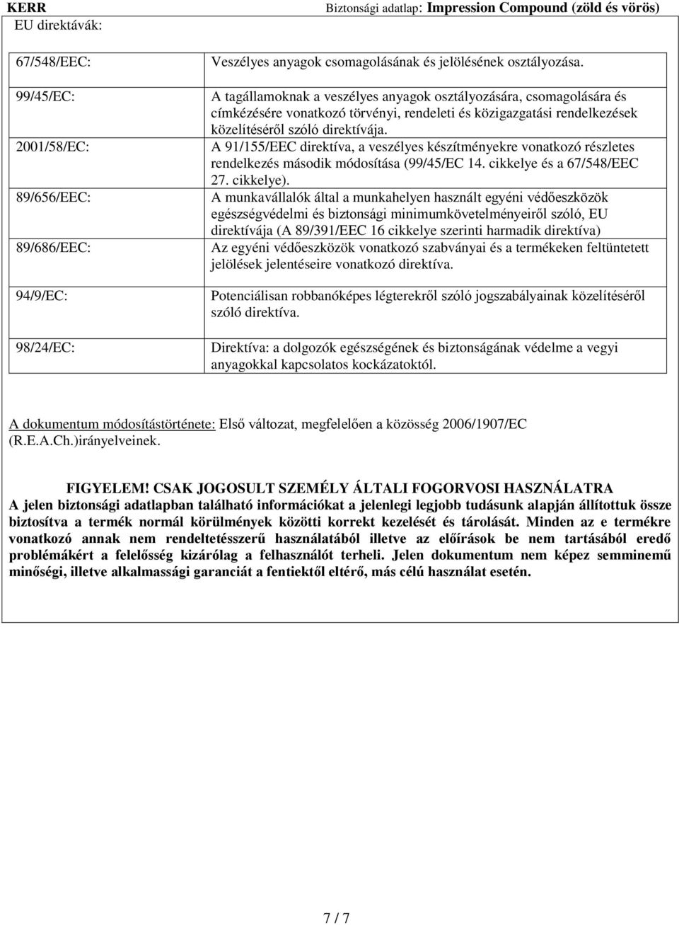 A 91/155/EEC direktíva, a veszélyes készítményekre vonatkozó részletes rendelkezés második módosítása (99/45/EC 14. cikkelye és a 67/548/EEC 27. cikkelye).