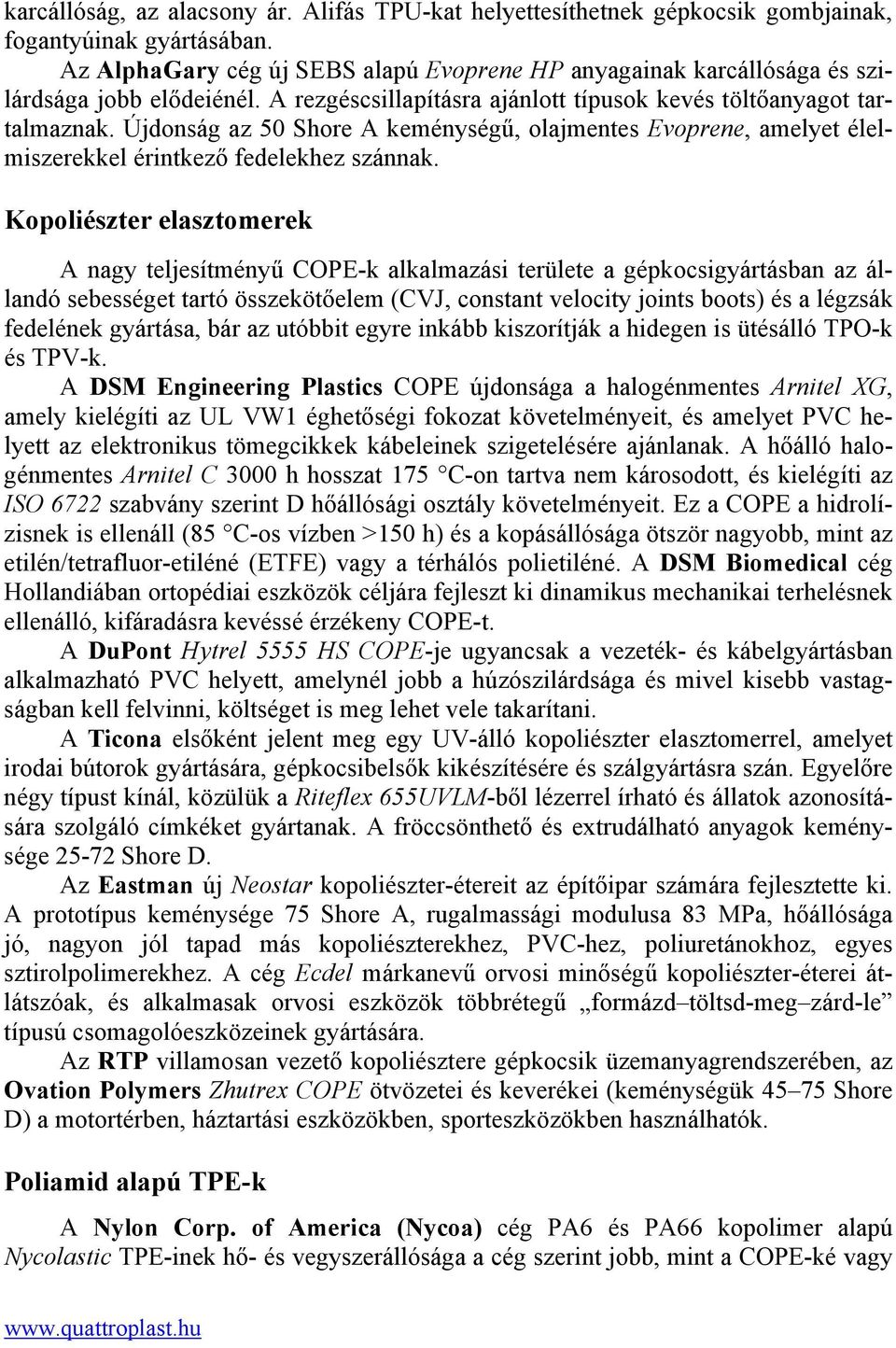 Újdonság az 50 Shore A keménységű, olajmentes Evoprene, amelyet élelmiszerekkel érintkező fedelekhez szánnak.