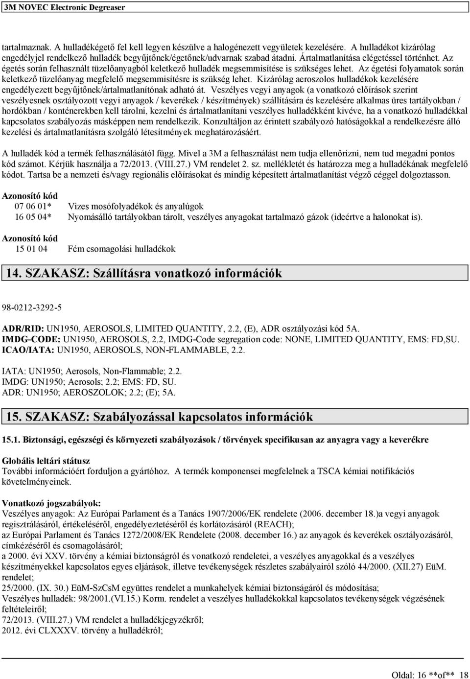 Az égeté orán felhaznált tüzelőanyagból keletkező hulladék megemmiítée i zükége lehet. Az égetéi folyamatok orán keletkező tüzelőanyag megfelelő megemmiítére i zükég lehet.