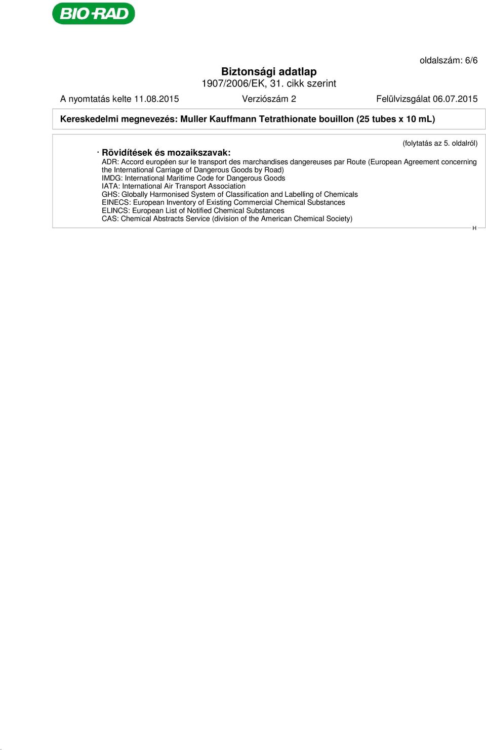 International Carriage of Dangerous Goods by Road) IMDG: International Maritime Code for Dangerous Goods IATA: International Air Transport Association