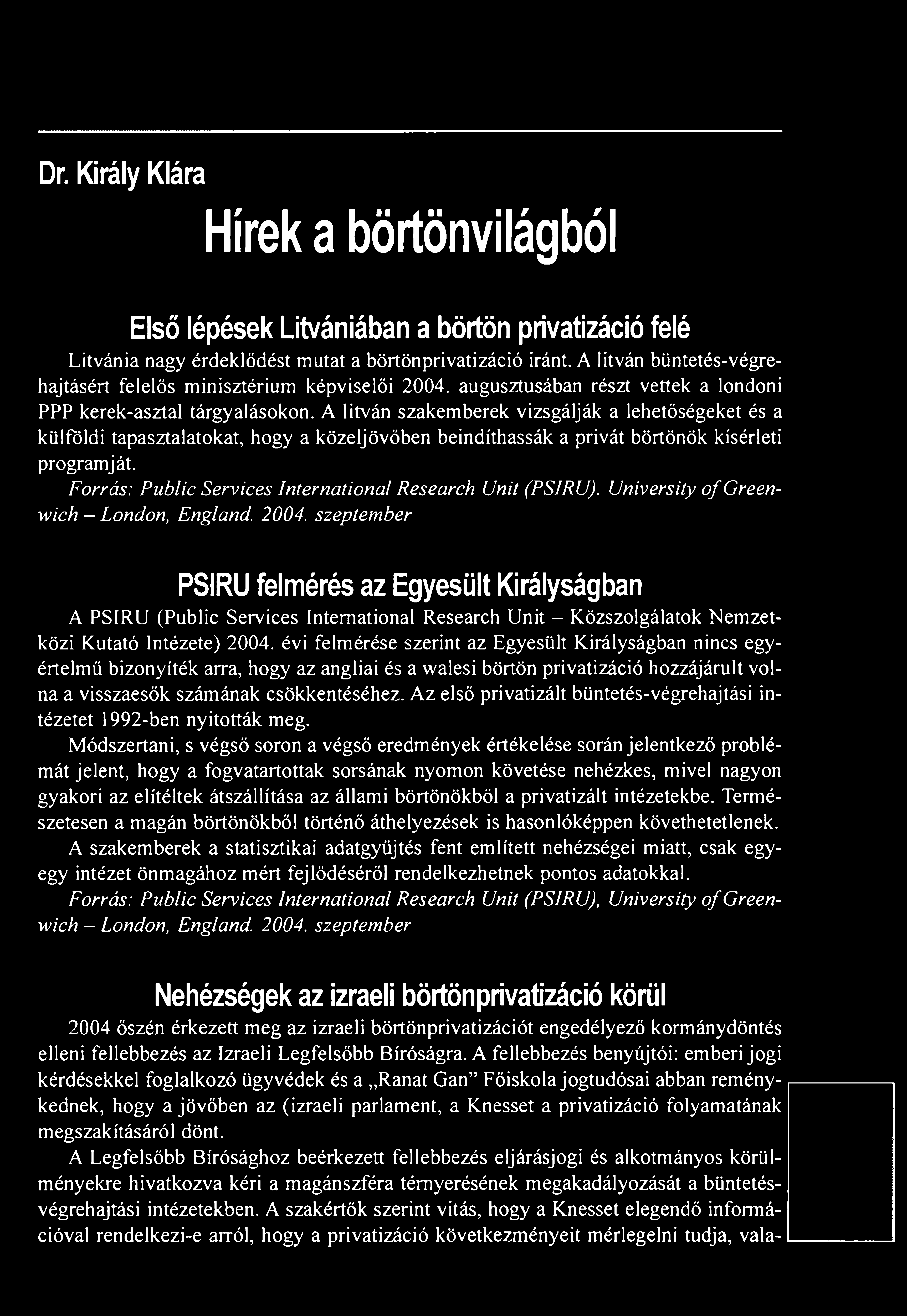 Dr. Király Klára Hírek a börtönvilágból Első lépések Litvániában a börtön privatizáció felé Litvánia nagy érdeklődést mutat a börtönprivatizáció iránt.