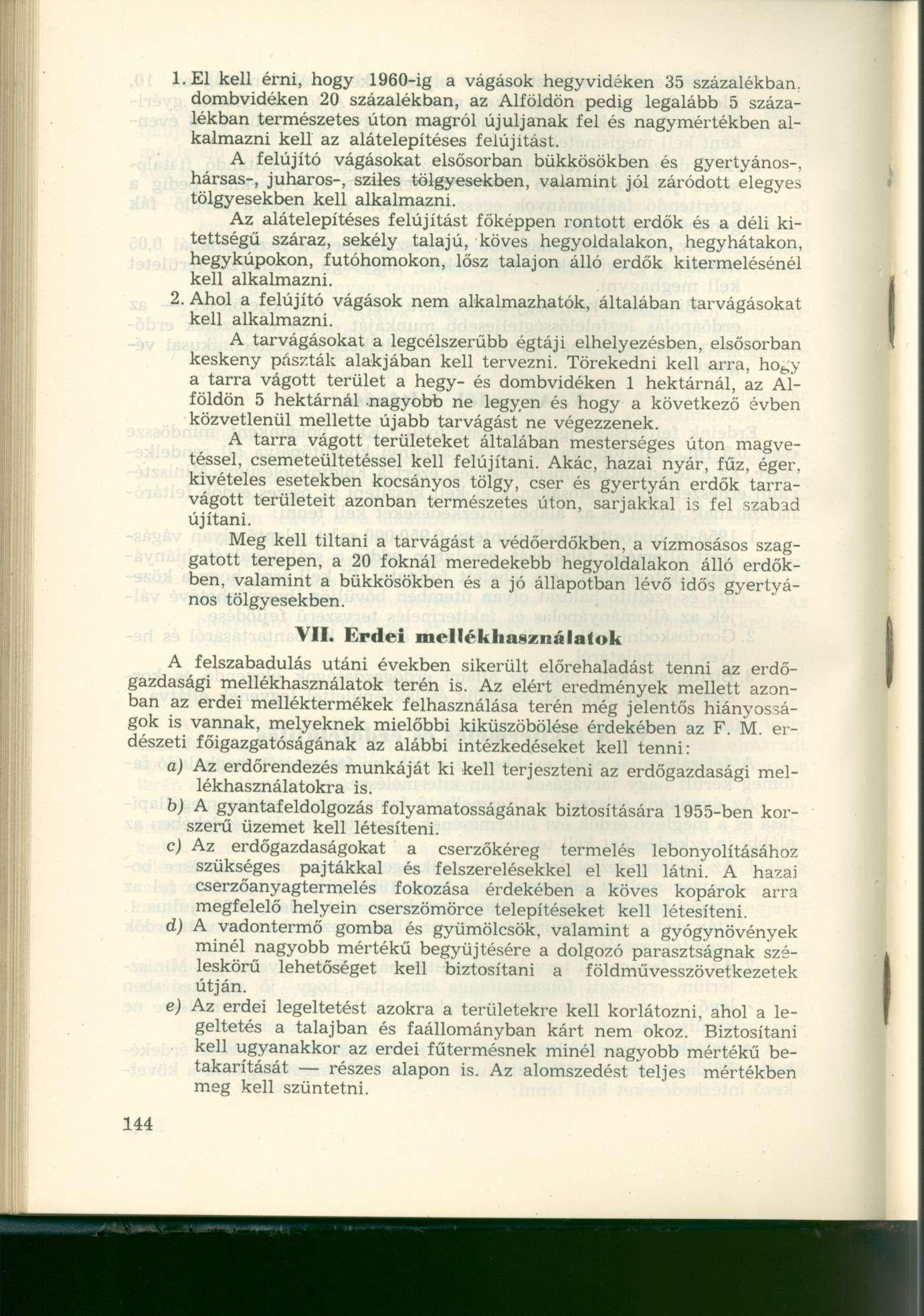 1.E1 kell érni, hogy 1960-ig a vágások hegyvidéken 35 százalékban, dombvidéken 20 százalékban, az Alföldön pedig legalább 5 százalékban természetes úton magról újuljanak fel és nagymértékben