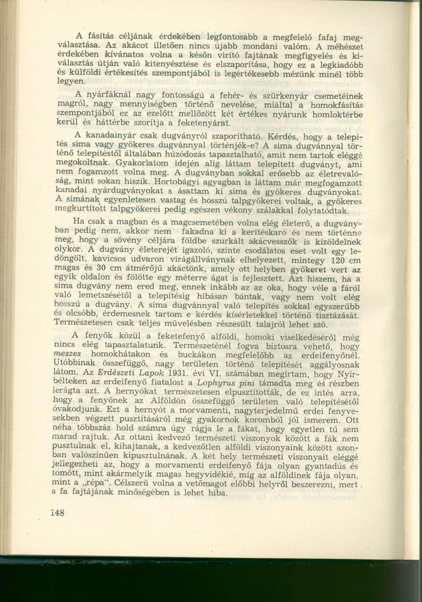 A fásítás céljának érdekében legfontosabb a megfelelő fafaj megválasztása. Az akácot illetően nincs újabb mondani valóm.