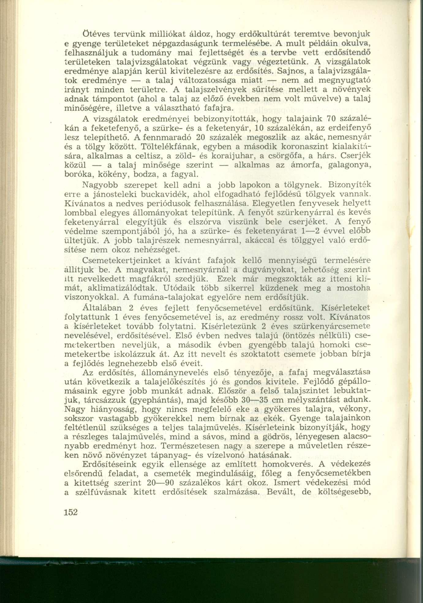 ötéves tervünk milliókat áldoz, hogy erdőkultúrát teremtve bevonjuk e gyenge területeket népgazdaságunk termelésébe.