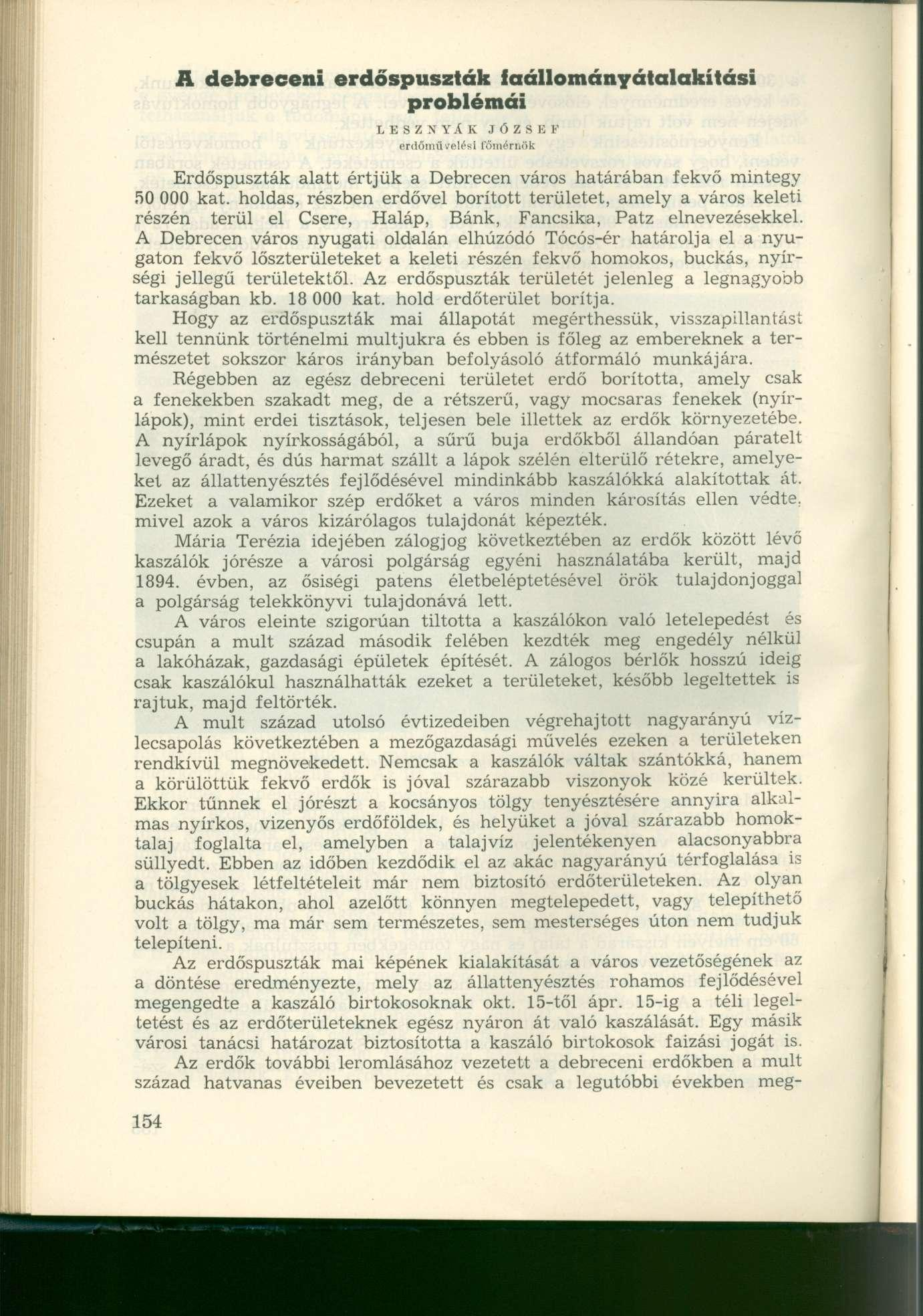 A debreceni erdőspuszták faállományátalakítási problémái L E S Z N Y X K J Ó Z S E F erdőművelési főmérnök Erdőspuszták alatt értjük a Debrecen város határában fekvő mintegy 50 000 kat.