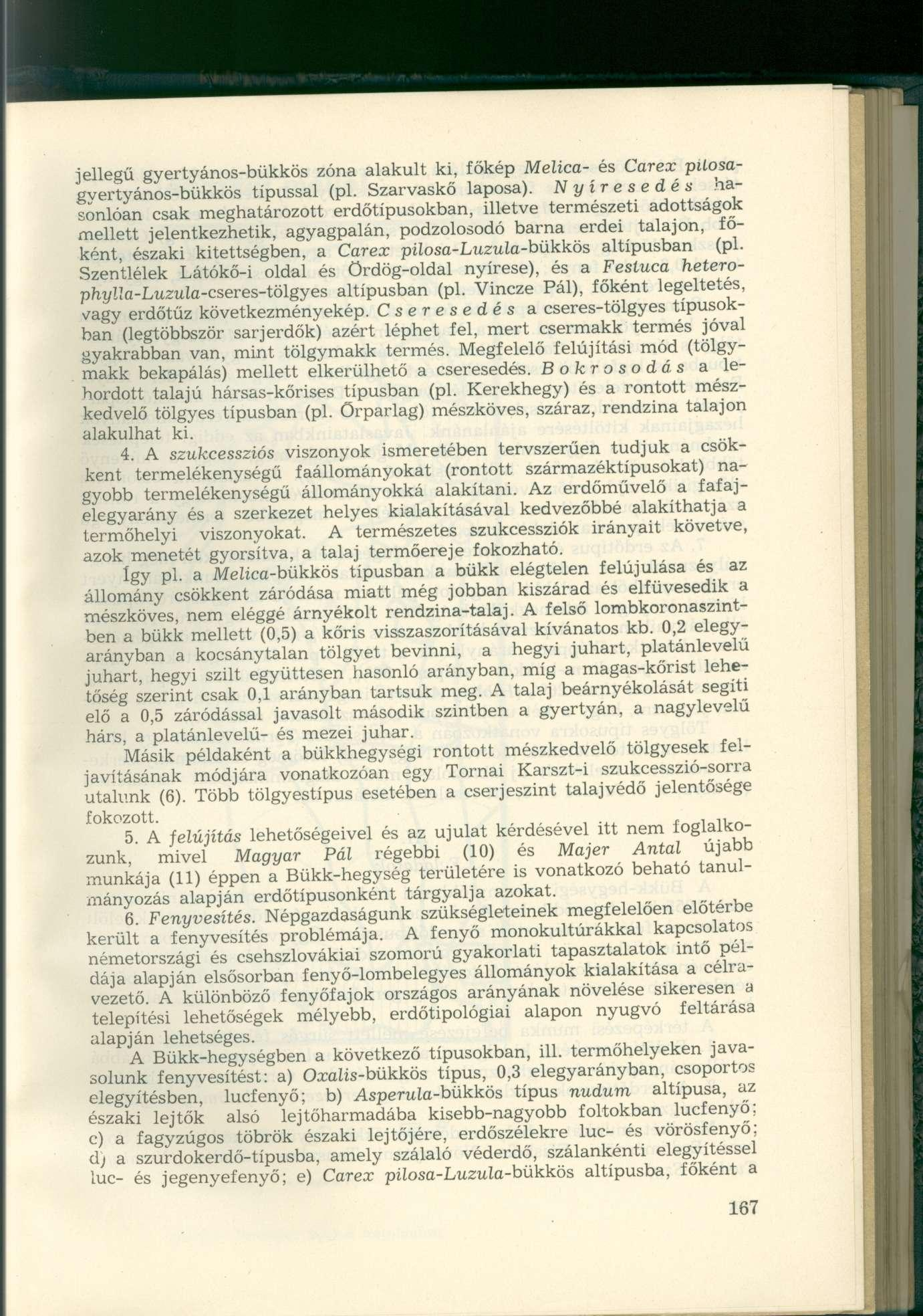 jellegű gyertyános-bükkös zóna alakult ki, főkép Melica- és Carex püosagyertyános-bükkös típussal (pl. Szarvaskő laposa).