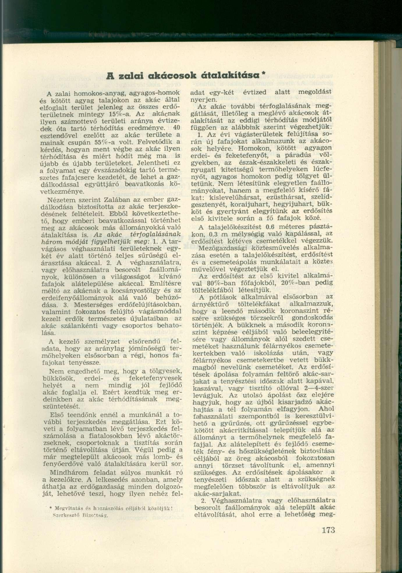 A zalai akácosok átalakítása* A zalai homokos-anyag, agyagos-homok és kötött agyag talajokon az akác által elfoglalt terület jelenleg az összes erdőterületnek mintegy 15%-a.