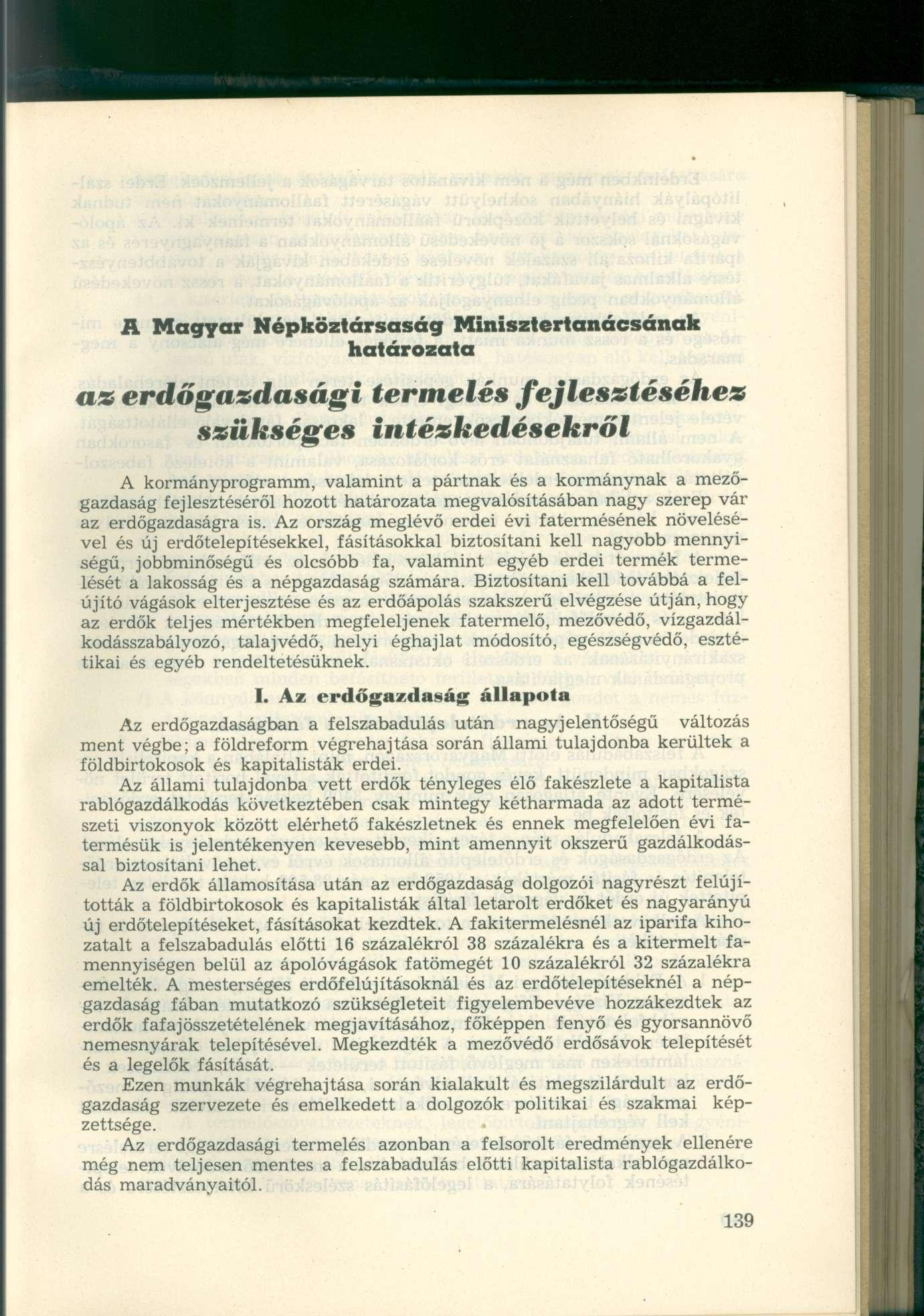 A Magyar Népköztársaság Minisztertanácsának határozata as erdőgazdasági termelés fejlesztéséhez szükséges intézkedésekről A kormányprogramm, valamint a pártnak és a kormánynak a mezőgazdaság