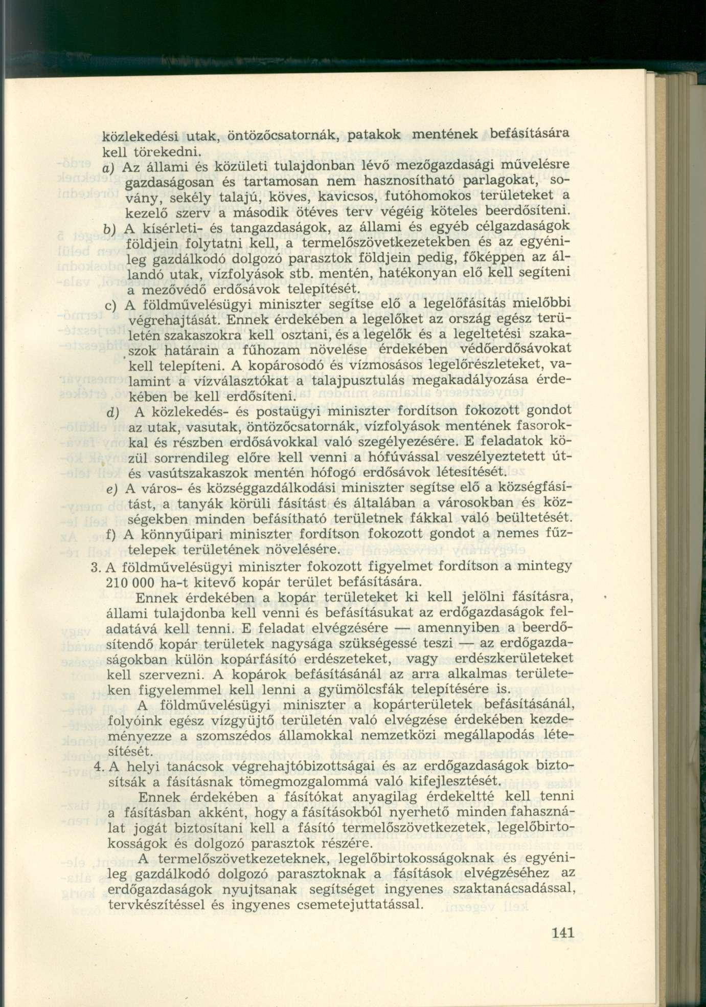 közlekedési utak, öntözőcsatornák, patakok mentének befásítására kell törekedni.