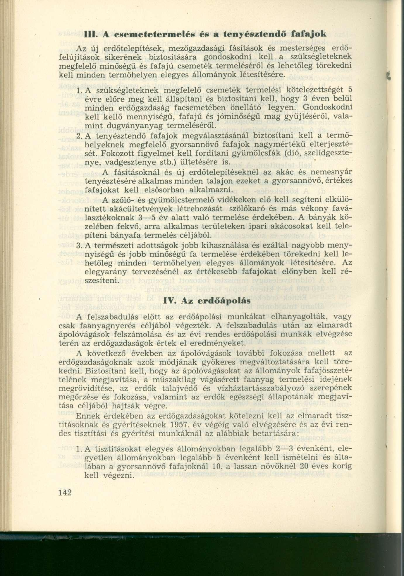 III. A csemetetermelés és a tenyésztendő fafajok Az új erdőtelepítések, mezőgazdasági fásítások és mesterséges erdőfelújítások sikerének biztosítására gondoskodni kell a szükségleteknek megfelelő