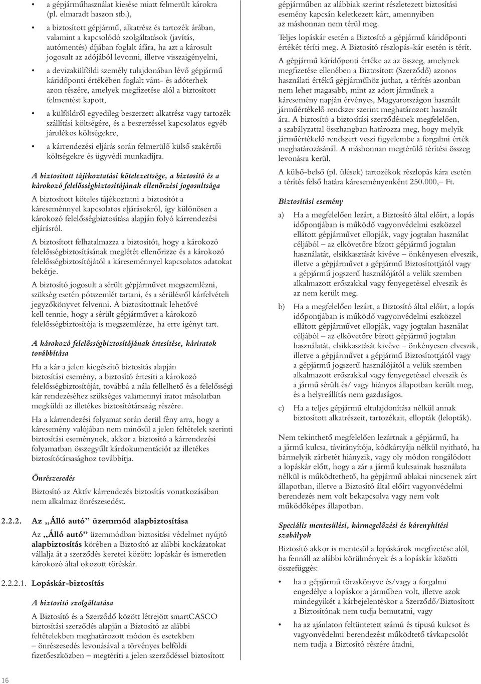 visszaigényelni, a devizakülföldi személy tulajdonában lévô gépjármû káridôponti értékében foglalt vám- és adóterhek azon részére, amelyek megfizetése alól a biztosított felmentést kapott, a