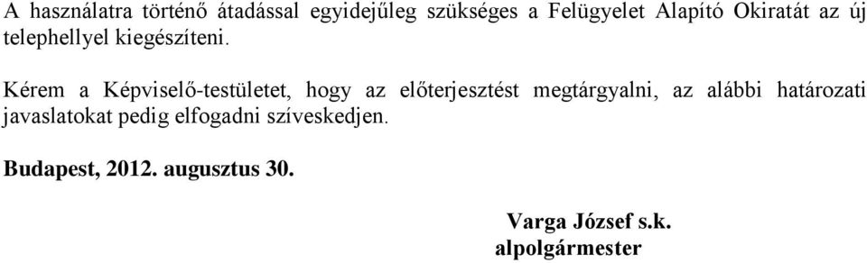 Kérem a Képviselő-testületet, hogy az előterjesztést megtárgyalni, az alábbi