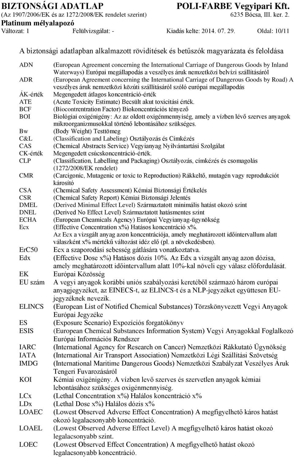 Európai megállapodás a veszélyes áruk nemzetközi belvízi szállításáról ADR (European Agreement concerning the International Carriage of Dangerous Goods by Road) A veszélyes áruk nemzetközi közúti