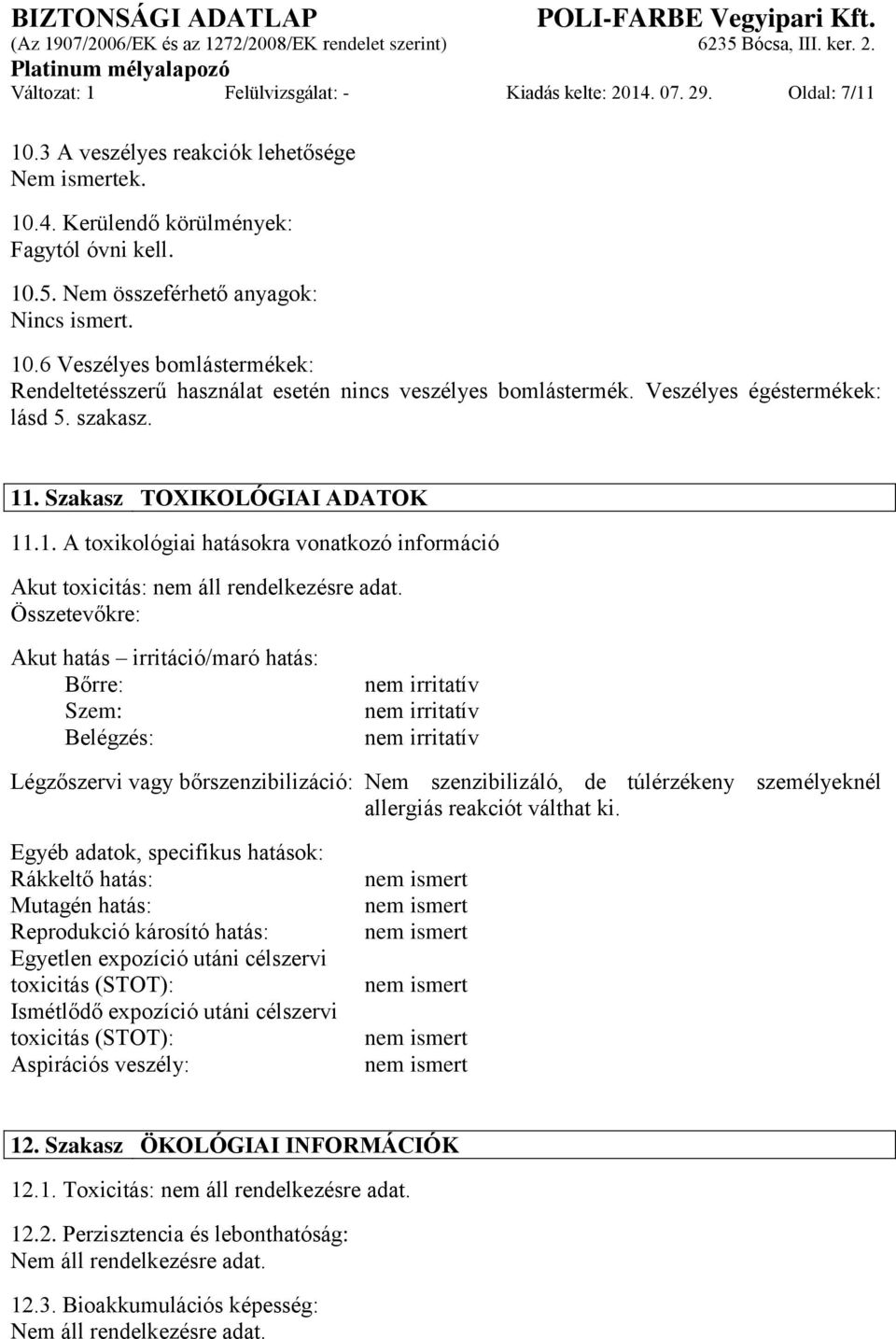 Szakasz TOXIKOLÓGIAI ADATOK 11.1. A toxikológiai hatásokra vonatkozó információ Akut toxicitás: nem áll rendelkezésre adat.